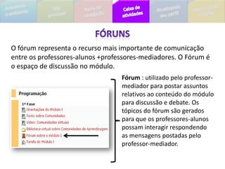 A seguir serão explanadas as caixas disponíveis na página principal de cada módulo. As caixas são: Participantes