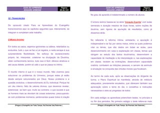 GUIA DO APRENDIZ
EDGARD ARMOND
Página
88 de 123
(Pregue o Evangelho em Todo Tempo. Se Precisar Use Palavras.)
12 - TRANSCRIÇÕES
Do opúsculo citado Para os Aprendizes do Evangelho
transcrevemos aqui os capítulos seguintes que, inteiramente, se
integram e completam este trabalho.
O MUNDO INTERNO
Em todos os casos, sejamos ignorantes ou sábios, retardados ou
evoluídos, tudo o que se faz a Lei registra, e nada escapa à sua
surpreendente flexibilidade. No esforço de esclarecimento
próprio, ler, interpretar, colaborar na divulgação da Doutrina,
obter conhecimento teórico, tudo isso é fácil; oferece atrativos e
até causa deleite, porém só vale o que se passa no íntimo.
O mundo interno é que é o nosso mundo. Não vivemos para
solucionar os problemas do Universo, porque estes já estão
desde sempre solucionados por Deus. Nosso problema e a
questão evolutiva, o desenvolvimento do Eu individual. Porque há
um céu interno, feito de valores divinos, que devemos revelar,
exteriorizar, se bem que, muito ao contrário, o que sucede é que
os homens mais se devotam às coisas exteriores, preocupando-
se com problemas inúmeros, pertencentes quase todos à criação
GUIA DO APRENDIZ
EDGARD ARMOND
Página
37 de 123
(Pregue o Evangelho em Todo Tempo. Se Precisar Use Palavras.)
No grau de aprendiz é indeterminado o número de alunos.
O ensino teórico baseia-se na série “Iniciação Espírita” com aulas
semanais e duração máxima de duas horas, sobre noções de
doutrina, sem rigores de apuração de resultados, como já
dissemos atrás.
No referente à reforma íntima, entretanto, a apuração é
indispensável e se faz por vários meios, entre os quais podemos
citar os temas, que são dados em todas as aulas, para
desenvolvimento em casa e explanação em classe, temas que
obrigam ao estudo dos textos doutrinários, desenvolvem a
capacidade de meditação e de interpretação e, nas explanações
em classe, revelam as inclinações, desenvolvem capacidade
oratória, combatem as inibições pessoais, e servem de estímulo
e emulação na conquista das virtudes morais que focalizam.
Ao termo de cada aula, após as observações do dirigente da
turma, o Plano Espiritual se manifesta, através de médiuns
adequados, previamente escalados, que oferecem também sua
apreciação sobre o tema do dia, e conselhos e instruções
necessárias e úteis ao progresso de todos.
Em cada estágio os aprendizes preenchem testes, no princípio e
no fim dos períodos. No primeiro estágio o teste refere-se mais
 