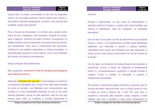 GUIA DO APRENDIZ
EDGARD ARMOND
Página
54 de 123
(Pregue o Evangelho em Todo Tempo. Se Precisar Use Palavras.)
injusto certo ou errado, concordante ou não com os propósitos
íntimos da renovação espiritual, devem bastar para orientar o
livre-arbítrio individual assegurando, no futuro, uma conduta reta
e perfeita, quanto seja possível.
Para a Escola de Aprendizes, no primeiro grau, podem entrar
todos os que o desejarem, sem restrições, inclusive de crença;
para o segundo, somente se podem transferir os aprovados no
estágio anterior e que se disponham aos testemunhos de serviço
aos semelhantes; mas, para a Fraternidade dos Discípulos,
somente os que estejam capacitados à vivência evangélica, à
exemplificação pessoal no mundo exterior, como norma definitiva
de conduta, em todas as circunstâncias.
Essas condições são fundamentais
Mas, perguntam: unicamente o título de discípulo pode assegurar
essa vivência no futuro?
Resposta: Evidentemente que não. O que assegura a conduta é
a consciência evangélica que, à essa hora, deve estar formada
na alma do servidor; sua fidelidade aos conhecimentos que
recebeu e a nova mentalidade adquirida; só isso é que pode
oferecer garantias; porque na vida espiritual, nada do que seja
exterior pode influir ou modificar a conduta diretamente e
GUIA DO APRENDIZ
EDGARD ARMOND
Página
71 de 123
(Pregue o Evangelho em Todo Tempo. Se Precisar Use Palavras.)
❖❖❖❖
Durante o aprendizado, na luta contra as inferioridades, o
aprendiz verificará, surpreso, o quanto vem sendo facilitado seu
esforço e satisfatórios, além do imaginado, os resultados
alcançados.
Isso se deve, duma parte, ao fato de desconhecer suas próprias
forças e, doutra, o ser grandemente auxiliado pelos benfeitores
espirituais, que estimulam e ajudam o esforço meritório,
estendendo esse auxílio aos familiares que dele dependem; e
ainda, por ser esse esforço concordante com as leis divinas da
evolução.
Via de regra, as tentativas de autopurificação são precárias e
improfícuas, porque o desejo de realizá-las é simplesmente
teórico e, consequentemente, superficial a decisão tomada a
respeito, frouxa a vontade na execução e ausente a
indispensável sinceridade.
Por exemplo: cumprindo as regras da Escola, o aprendiz, logo no
primeiro semestre, deixa de fumar, mas, no fundo, gosta do vício
e reluta em levar o esforço até o final. Por outro lado, o
organismo, intoxicado pelo alcaloide, reage, exigindo a dose
habitual. Isso leva o aprendiz a voltar atrás, fracassando na
 