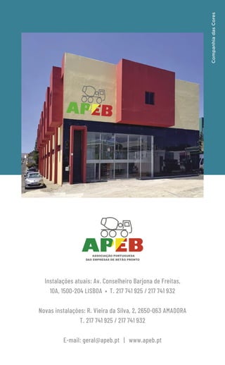 34
Instalações atuais: Av. Conselheiro Barjona de Freitas,
10A, 1500-204 LISBOA • T. 217 741 925 / 217 741 932
Novas instalações: R. Vieira da Silva, 2, 2650-063 AMADORA
T. 217 741 925 / 217 741 932
E-mail: geral@apeb.pt | www.apeb.pt
Companhia
das
Cores
 