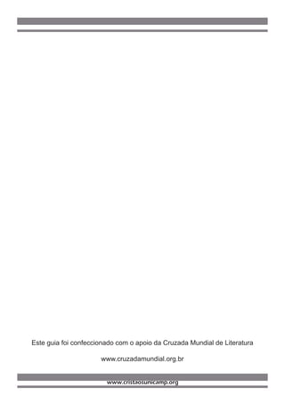 Este guia foi confeccionado com o apoio da Cruzada Mundial de Literatura

                      www.cruzadamundial.org.br


                        www.cristaosunicamp.org
 