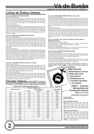 Vá de Busão
                                                                                ORIENTE-SE NA HORA DE PEGAR O ÔNIBUS...
Linhas de Ônibus Urbano
3.30 Linha: UNICAMP / HOSP.DAS CLINICAS                                          3.31 Linha: TERM.B.GERALDO/RODOVIARIA (o mais rápido)
DIAS UTEIS R Vital Brasil                                                        DIAS UTEIS Terminal Barão
05:59 06:10 06:21 06:32 06:43 06:54 07:05 07:16 07:27 07:38 07:49 08:00 08:11    05:00 05:12 05:24 05:36 05:48 06:00 06:12 06:24 06:36 06:48 07:00 07:12 07:24
08:22 08:33 08:44 09:10 09:32 09:54 10:16 10:38 11:00 11:22 11:44 12:06 12:28    07:36 07:48 08:00 08:12 08:24 08:39 08:54 09:09 09:24 09:39 09:54 10:09 10:24
12:50 13:12 13:34 13:56 14:18 14:40 15:02 15:24 15:46 15:57 16:08 16:19 16:30    10:39 10:54 11:09 11:24 11:39 11:54 12:09 12:24 12:39 12:54 13:09 13:24 13:39
16:41 16:52 17:03 17:14 17:25 17:36 17:47 17:58 18:09 18:20 18:31 18:42 18:53    13:54 14:09 14:24 14:39 14:54 15:09 15:24 15:39 15:54 16:09 16:21 16:33 16:45
19:04 19:15 19:26 19:3                                                           16:57 17:09 17:21 17:33 17:45 17:57 18:09 18:26 18:43 19:00 19:17 19:34 19:51
DIAS UTEIS Terminal Central                                                      20:08 20:25 20:42 20:59 21:16 21:33 21:50 22:07 22:24 22:41 22:58 23:15 23:43
05:15 05:26 05:37 05:48 05:59 06:10 06:21 06:32 06:43 06:54 07:05 07:16 07:27    00:19
07:38 07:49 08:00 08:11 08:22 08:33 08:44 08:55 09:06 09:17 09:28 09:54 10:16    DIAS UTEIS Rodoviária
10:38 11:00 11:22 11:44 12:06 12:28 12:50 13:12 13:34 13:56 14:18 14:40 15:02    05:09 05:22 05:35 05:47 05:59 06:11 06:23 06:35 06:47 06:59 07:11 07:23 07:35
15:24 15:46 16:08 16:30 16:41 16:52 17:03 17:14 17:25 17:36 17:47 17:58 18:09    07:47 07:59 08:11 08:23 08:35 08:47 08:59 09:14 09:29 09:44 09:59 10:14 10:29
18:20	18:31	18:42	18:53	19:04	19:15	19:26	19:37	OBS:	Não	passa	nos	finais	de	    10:44 10:59 11:14 11:29 11:44 11:59 12:14 12:29 12:44 12:59 13:14 13:29 13:44
semanas e feriados.                                                              13:59 14:14 14:29 14:44 14:59 15:14 15:29 15:44 15:59 16:14 16:29 16:44 16:56
                                                                                 17:08 17:20 17:32 17:44 17:56 18:08 18:20 18:32 18:44 19:00 19:17 19:34 19:51
3.32 Linha: TBG/HOSP.CLINICAS/RODOV.(INCLUSIVO)                                  20:08 20:25 20:42 20:59 21:16 21:33 21:50 22:07 22:24 22:41 22:58 23:15 23:45
DIAS UTEIS Terminal Barão                                                        00:15
05:30 05:39 05:48 05:57 06:06 06:15 06:24 06:33 06:42 06:51 07:00 07:09 07:18
07:27 07:36 07:45 07:54 08:03 08:12 08:21 08:30 08:39 08:48 08:57 09:21 09:33    3.00 Linha: SOUSAS / T.B.G. (passa no Carrefour, Shopping Galeria e
09:45 09:57 10:09 10:21 10:33 10:45 10:57 11:09 11:21 11:33 11:45 11:57 12:09    Shopping Dom Pedro)
12:21 12:33 12:45 12:57 13:09 13:21 13:33 13:45 13:57 14:09 14:21 14:33 14:45    DIAS UTEIS Av San Conrado - Sousas
14:57 15:09 15:21 15:33 15:45 15:57 16:09 16:17 16:26 16:35 16:44 16:53 17:02    05:00 05:45 06:30 07:15 08:00 08:45 09:45 10:30 11:15 12:00 12:45 13:30 14:15
17:11 17:20 17:29 17:38 17:47 17:56 18:05 18:14 18:23 18:48 19:03 19:18 19:33    15:00 15:45 16:30 17:15 18:00 18:45 19:45 20:30 21:15 22:00
19:48 20:03 20:18 20:33 20:48 21:03 21:18 21:33 21:48 22:03 22:18 22:48 23:06    DIAS UTEIS Terminal Barão
23:24 23:42                                                                      05:45 06:30 07:15 08:00 08:45 09:30 10:30 11:15 12:00 12:45 13:30 14:15 15:00
DIAS UTEIS Rodoviária                                                            15:45 16:30 17:15 18:00 18:45 19:30 20:30 21:15 22:00 22:45
05:14 05:23 05:32 05:41 05:50 05:59 06:08 06:17 06:26 06:35 06:44 06:53 07:02
07:11 07:20 07:29 07:38 07:47 07:56 08:05 08:14 08:23 08:32 08:41 08:50 08:59    3.38 Linha: T.B.G./SHOP.D.PEDRO/SHOP.IGUATEMI
09:08 09:17 09:26 09:35 09:44 09:53 10:02 10:21 10:33 10:45 10:57 11:09 11:21    DIAS UTEIS Terminal Barão
11:33 11:45 11:57 12:09 12:21 12:33 12:45 12:57 13:09 13:21 13:33 13:45 13:57    05:50 06:14 06:38 07:02 07:26 07:50 08:14 08:52 09:24 09:56 10:28 11:00 11:32
14:09 14:21 14:33 14:45 14:57 15:09 15:21 15:33 15:45 15:57 16:09 16:21 16:33    12:04 12:36 13:08 13:40 14:12 14:44 15:16 15:48 16:20 16:52 17:16 17:40 18:04
16:45 16:57 17:09 17:22 17:31 17:40 17:49 17:58 18:07 18:16 18:25 18:34 18:43    18:28 19:15 19:47 20:19 20:51 21:23 21:55 22:27 22:59 23:31
18:52 19:01 19:10 19:19 19:28 19:48 20:03 20:18 20:33 20:48 21:03 21:18 21:33    DIAS UTEIS Shopping Iguatemi
21:48 22:03 22:18 22:33 22:48 23:03 23:18 23:48 00:06                            06:14 06:38 07:02 07:26 07:50 08:14 08:38 09:02 09:40 10:12 10:44 11:16 11:48
                                                                                 12:20 12:52 13:24 13:56 14:28 15:00 15:32 16:04 16:28 16:52 17:16 17:40 18:04
                                                                                 18:28 18:52 19:16 20:03 20:35 21:07 21:39 22:11 22:43 23:15
2.10 Linha: T.C.G/SHOP.D.PEDRO/T.B.G (passa no Castelo)
Terminal Campo Grande                                                            A linha 3.33 (T.B.Geraldo-Circular Rótula) que passa pela Av. Brasil, Av.
05:00 05:12 05:24 05:36 05:48 06:00 06:12 06:24 06:36 06:48 07:00 07:12 07:24    Orosimbo Maia, Terminal Central, ... funciona em intervalos pequenos de
                                                                                 tempo !!
07:36 07:48 08:00 08:12 08:24 08:36 09:00 09:20 09:40 10:00 10:20 10:40 11:00
11:20 11:40 12:00 12:20 12:40 13:00 13:20 13:40 14:00 14:20 14:40 15:00 15:20
                                                                                                                      Transurc
15:36 15:48 16:00 16:12 16:24 16:36 16:48 17:00 17:12 17:24 17:36 17:48 18:00                                          0800 014 02 04
18:12 18:24 18:40 19:20 20:00 20:40 21:20 22:00 22:40
DIAS UTEIS Terminal Barão                                                                                               www.transurc.com.br
05:55 06:07 06:19 06:31 06:43 06:55 07:07 07:19 07:31 07:43 07:55 08:07 08:19
08:31 08:43 08:55 09:07 09:19 09:55 10:15 10:35 10:55 11:15 11:35 11:55 12:15
                                                                                                                        Neste site você
12:35 12:55 13:15 13:35 13:55 14:15 14:35 14:55 15:15 15:35 15:55 16:15 16:31                                            encontra os
16:43 16:55 17:07 17:19 17:31 17:43 17:55 18:07 18:19 18:31 18:43 18:55 19:07
19:19 19:35 20:15 20:55 21:35 22:15 22:55 23:35                                                                           itinerários e os
Circular Interno (UNICAMP Turismo!)                                                                                        horários de todos
                                                                                                                            os ônibus!
Conheça a UNICAMP com as viagens dos circulares
        internos! É inteiramente grátis!!!                                                                                   EMTU - Empresa
                                                                                                                              Metropolitana de
                                                                                                                          Transportes Urbanos
                                                                                                                                0800 724 05 55
                                                                                                                            www.emtu.sp.gov.br/
                                                                                                              Circular Interno
                                                                                                              Moradia Estudantil

                                                                                                              Saída da Biblioteca Central
                                                                                                              Dias úteis: 08:30 08:50 09:00 09:10 9:30 9:40
                                                                                                              10:00 10:10 10:50 11:50 12:40 13:20 14:00
                                                                                                              15:00 15:50 16:30 17:00 17:50 18:25 19:15*
                                                                                                              20:00 20:30 21:05 21:35 21:50 22:15 22:45 23:10
                                                                                                              Sábado: 08:30 09:30 10:10 12:10 13:50 15:20 18:00

                                                                                                              Saída da Moradia Estudantil
                                                                                                              Dias úteis: 06:30 07:05 07:30 07:35 07:40 07:50
                                                                                                              07:55 08:10 08:15 08:40 09:00 09:10 09:20 9:40
                                                                                                              9:50 10:10 10:20 11:00 12:00 12:50 13:30 14:10
                                                                                                              15:10 16:00 16:40 17:25 18:05 18:40 19:30
                                                                                                              20:15 20:45 21:20 21:50 22:05 22:30 23:00
                                                                                                              Sábado: 07:40 08:40 09:40 10:20 12:20 14:00 15:30
                                                                                                              * Não faz a volta na Unicamp




    2                                                                                                            www.cristaosunicamp.org
 