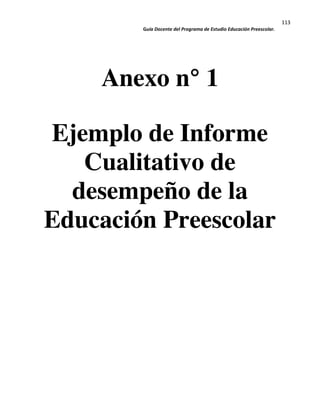 113
Guía Docente del Programa de Estudio Educación Preescolar.
Anexo n° 1
Ejemplo de Informe
Cualitativo de
desempeño de la
Educación Preescolar
 