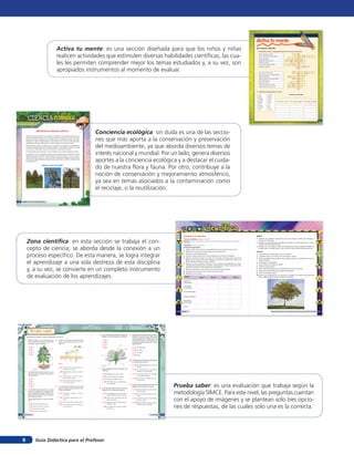 Activa tu mente
                                                                    Activa tu mente: es una sección diseñada para que los niños y niñas                                                                                                                                                                                       Los recursos naturales
                                                                                                                                                                                                                                                                                                                              1. Completa los dos crucigramas sobre los recursos naturales.


                                                                    realicen actividades que estimulen diversas habilidades científicas, las cua-                                                                                                                                                                                   Recurso de agua salada
                                                                                                                                                                                                                                                                                                                                    De él se obtienen combustibles
                                                                                                                                                                                                                                                                                                                                    Árbol protegido
                                                                                                                                                                                                                                                                                                                                                                                                             R
                                                                                                                                                                                                                                                                                                                                                                                                             E
                                                                                                                                                                                                                                                                                                                                                                                                             C
                                                                                                                                                                                                                                                                                                                                                                                                                       R




                                                                    les les permiten comprender mejor los temas estudiados y, a su vez, son
                                                                                                                                                                                                                                                                                                                                    Árbol del norte de Chile                          T         M        R   U    G
                                                                                                                                                                                                                                                                                                                                    Nuestro planeta                                             T            R
                                                                                                                                                                                                                                                                                                                                    Las dan los árboles frutales                                     T       S
                                                                                                                                                                                                                                                                                                                                    Grupo de árboles                                                         O         Q


                                                                    apropiados instrumentos al momento de evaluar.                                                                                                                                                                                                                  Se extraen de las minas                                          M
                                                                                                                                                                                                                                                                                                                                                                                                             S

                                                                                                                                                                                                                                                                                                                                                                                                             N              A
                                                                                                                                                                                                                                                                                                                                    Recurso que nos sirve para respirar                                      A
                                                                                                                                                                                                                                                                                                                                    Planta medicinal                                       L     L           T
                                                                                                                                                                                                                                                                                                                                    Recurso que nos sirve para beber                                 A       U
                                                                                                                                                                                                                                                                                                                                    Corriente de agua                                                        R
                                                                                                                                                                                                                                                                                                                                    Nos da la leche                                             V            A
                                                                                                                                                                                                                                                                                                                                    De ellos extraemos madera                                        B       L
                                                                                                                                                                                                                                                                                                                                    Árbol chileno de la zona sur                          C          P       E
                                                                                                                                                                                                                                                                                                                                                                                                              S

                                                                                                                                                                                                                                                                                                                              2. Clasifica los siguientes recursos.
                                                                                                                                                                                                                                                                                                                              •   Cobre         •   Semillas                                   Recursos naturales
                                                                                                                                                                                                                                                                                                                              •   Leche         •   Hierro
                                                                                                                                                                                                                                                                                                                              •   Pescado       •   Huevos
                                                                                                                                                                                                                                                                                                                              •   Cebolla       •   Agua
                                                                                                                                                                                                                                                                                                                                                                     De origen animal           De origen vegetal          De origen mineral
                                                                                                                                                                                                                                                                                                                              •   Repollo       •   Frutas
                                                                                                                                                                                                                                                                                                                              •   Cuero         •   Oro
                                                                                                                                                                                                                                                                                                                              •   Madera        •   Lana
                                                                                                                                                                                                                                                                                                                              •   Aluminio      •   Plata
                                                                                                                                                                                                                                                                                                                              •   Leña          •   Corcho




                                                                                                                                                                                                                                                                                                                                                                                                                                                    35




                                   ¡Sembremos árboles nativos!

                 Muchas veces pensamos que todos los árboles son beneficiosos para un
                                                                                                                  Conciencia ecológica: sin duda es una de las seccio-
                 ambiente determinado. Sin embargo, algunas especies resultan ser peli-
                 grosas para los ecosistemas de nuestro país, puesto que han sido intro-
                 ducidas en ellos, traídas desde otros países. Hay cerca de 700 especies
                 vegetales foráneas cultivadas en áreas urbanas y rurales de Chile.
                                                                                                                  nes que más aporta a la conservación y preservación
                 Entre ellas se cuenta la zarzamora, el espinillo y la retamilla, consideradas
                 plantas invasoras que han quitado espacio a las plantas nativas, ya que
                 sus densos matorrales impiden el desarrollo de plantas nativas.
                                                                                                                  del medioambiente, ya que aborda diversos temas de
                 Una alternativa para disminuir este problema es sembrar árboles nativos.
                 La ejecución de un proyecto escolar de reproducción de árboles nativos
                 regionales para reforestar áreas silvestres, puede iniciarse con la recolec-
                                                                                                                  interés nacional y mundial. Por un lado, genera diversos
                                                                                                                  aportes a la conciencia ecológica y a destacar el cuida-
                 ción de semillas, crear un vivero escolar, sembrar, entregar cuidado a las
                 plántulas y luego reforestar áreas locales. ¡Anímate a hacerlo, el planeta te
                 lo agradecerá!

                                            Árboles nativos de Chile
                                                                                                                  do de nuestra flora y fauna. Por otro, contribuye a la
                                                                                                                  noción de conservación y mejoramiento atmosférico,
                                                                                                                  ya sea en temas asociados a la contaminación como
                 Araucaria                          Coihue                        Palma chilena                   el reciclaje, o la reutilización.

34         Unidad 1 • Lección 2: Nuestras plantas




                                                                                                                                                                                                                                         Estudiemos la naturaleza                                                             Misión


                  Zona científica: en esta sección se trabaja el con-
                                                                                                                                                                                                                                         Procesos científicos: observar, describir.                                           1. Describir los distintos organismos vivos que utilizan el árbol como refugio o
                                                                                                                                                                                                                                                                                                                                 buscan en él alimento.
                                                                                                                                                                                                                                         Destreza: realizar observaciones de los recursos ambientales y proponer medidas de
                                                                                                                                                                                                                                         protección.                                                                          2. Explicar el comportamiento de algunos animales y su importancia en la repro-
                                                                                                                                                                                                                                                                                                                                 ducción del árbol seleccionado.
                                                                                                                                                                                                                                         Conceptos: recurso, protección.


                  cepto de ciencia; se aborda desde la conexión a un
                                                                                                                                                                                                                                                                                                                              3. Explicar por qué debería cuidarse esa especie de árbol, plantear medidas de
                                                                                                                                                                                                                                         Instrucciones generales
                                                                                                                                                                                                                                                                                                                                 cuidado para su preservación y uso racional si tiene interés para las personas.
                                                                                                                                                                                                                                         1. Visita el patio de tu escuela o los alrededores de la localidad donde vives.
                                                                                                                                                                                                                                         2. Selecciona un árbol que puedas observar detenidamente.                            Discute

                  proceso específico. De esta manera, se logra integrar                                                                                                                                                                  3. Describe el árbol seleccionado.
                                                                                                                                                                                                                                         4. Cuenta cuántos árboles de la misma especie hay en las proximidades.
                                                                                                                                                                                                                                         5. Observa cuántos animales lo ocupan como refugio: arácnidos que vivan en las
                                                                                                                                                                                                                                                                                                                              1. ¿Qué especies invertebradas viven en el árbol?
                                                                                                                                                                                                                                                                                                                              2. ¿Cuáles lo hacen en el suelo, entre sus hojas o raíces?
                                                                                                                                                                                                                                                                                                                              3. ¿Qué vertebrados usan el árbol como refugio, parada o se alimentan de sus se-


                  el aprendizaje a una sola destreza de esta disciplina
                                                                                                                                                                                                                                            grietas de su tronco, aves que construyan sus nidos, insectos que visiten sus         millas o frutos?
                                                                                                                                                                                                                                            flores, plantas parásitas, musgo, etcétera.
                                                                                                                                                                                                                                                                                                                              4. ¿Qué plantas lo parasitan?
                                                                                                                                                                                                                                         6. Observa el suelo alrededor del árbol, busca algunos invertebrados que vivan
                                                                                                                                                                                                                                                                                                                              5. ¿Qué hierbas viven bajo su follaje?
                                                                                                                                                                                                                                            entre las hojas caídas, aves o roedores que busquen semillas, hongos que estén


                  y, a su vez, se convierte en un completo instrumento
                                                                                                                                                                                                                                            reciclando materia u otras plantas que vivan bajo él.                             6. ¿Había hongos bajo él?
                                                                                                                                                                                                                                         7. Repite la inspección en los árboles vecinos de la misma especie.                  7. ¿Qué animales beneficiarán la reproducción del árbol? ¿Cómo?
                                                                                                                                                                                                                                         8. Averigua los usos que le dan las personas a ese árbol.                            8. ¿Qué razón expondrías para proteger esa especie?
                                                                                                                                                                                                                                                                                                                              9. ¿Cómo se debería cuidar?


                  de evaluación de los aprendizajes.
                                                                                                                                                                                                                                         9. Registra la información.
                                                                                                                                                                                                                                                                                                                              10. ¿Cuál es tu propuesta de uso racional si la especie es usada comercialmente:
                                                                                                                                                                                                                                          Especie:                                                                                leña, carbón vegetal, forraje, medicina, artesanía?
                                                                                                                                                                                                                                                               Árbol 1         Árbol 2         Árbol 3         Árbol 4

                                                                                                                                                                                                                                         Insectos
                                                                                                                                                                                                                                         observados

                                                                                                                                                                                                                                         Arácnidos
                                                                                                                                                                                                                                         observados

                                                                                                                                                                                                                                         Aves observadas


                                                                                                                                                                                                                                         Plantas parásitas

                                                                                                                                                                                                                                         Mamíferos
                                                                                                                                                                                                                                         observados

                                                                                                                                                                                                                                         Otros


                                                                                                                                                                                                                                 38   Unidad 1                                                                                                            Observar, experimentar, investigar, registrar, formular preguntas, analizar y comunicar   39




                        Prueba saber
                                                                                                                   6. ¿Cuál de las partes de la flor, según la         9. Seguramente eres gran deportista y
                  Selecciona la opción correcta. Márcala con una X.                                                      figura 3, se convertirá en una fruta?            necesitas alimentos que contengan
                                                                                                                                                                          mucha energía para desarrollar tus
                1. Según la figura 1, ¿en qué estructura            4. ¿Cuál es el orden correcto del desa-                 a)   D                                        actividades físicas. ¿Qué grupo de
                     de la planta se produce la absorción              rrollo de una planta como la de la                   b)   B                                        nutrientes deberías consumir mayo-
                     de agua y sales minerales?                        figura 2?                                                                                          ritariamente?
                                                                                                                            c)   C                      A
                         a)   A.                                                                                            d)   A                                            a)   Carbohidratos.
                                                             A
                         b)   C.                                                                                                                                   B
                                                                                                                                                                              b)   Vitaminas.
                         c)   B.                                                                                                                                              c)   Proteínas.
                         d)   D.                                                                                                                                              d)   Agua.
                                                                                                                     E
                                                             B

                                                             C                                                                                                         10. ¿Cuál de estos desayunos es ideal para
                                                                                                                                                                          un estudiante como tú?
                                                                       Figura 2                                                      D
                                                             D                                                                                                 C
                                                                                                                      Figura 3                                                a) Una bebida gaseosa con un trozo
                                                                           a) Germinación, reproducción, de-                                                                       de pizza.
                               Figura 1                                           sarrollo de la planta.           7. ¿Qué obtenemos de las plantas me-                       b) Un vaso de leche con cereales y
                                                                                                                         dicinales?
                 2. Considerando la misma figura 1, ¿qué                   b) Reproducción, polinización, árbol                                                                    tostadas con mermelada.
                     estructura de la planta es útil para su                      adulto.                                   a)   Madera para casas y botes.                   c) Dos huevos fritos, pan amasado
                     reproducción?                                         c) Germinación, desarrollo de la                                                                        y una bebida gaseosa.
                                                                                                                            b)   Parte de nuestros alimentos.
                         a)   A.
                                                                                  planta, planta joven.                                                                       d) Una manzana, una pera y un tro-
                                                                                                                            c)   Fibras para elaborar telas.
                                                                           d) Desarrollo de la planta, germina-                                                                    zo de sandía.
                         b)   C.                                                                                            d)   Remedios para curar dolencias y
                                                                                  ción, árbol adulto.

                                                                                                                                                                                                                                Prueba saber: es una evaluación que trabaja según la
                         c)   B.                                                                                                 enfermedades.
                                                                                                                                                                       11. ¿Cuál de estas indicaciones es correcta
                         d)   D.                                    5. ¿En cuál de estos casos un agricultor                                                              respecto del aseo de las manos?
                                                                       puede obtener nuevas plantas a par-         8. ¿Cuál de estas alternativas es correcta
                3. Un científico experimentó con varias                                                                                                                       a) Hay que lavarse las manos antes

                                                                                                                                                                                                                                metodología SIMCE. Para este nivel, las preguntas cuentan
                                                                       tir de las semillas?                              respecto de nuestra dieta diaria?
                     plantas. A la planta 1 le extrajo las ho-                                                                                                                     de cada ducha.
                     jas. A la planta 2 le quitó sus flores. A la          a) Sembrarlas, regarlas y cuidar su              a) En ella debemos consumir abun-                 b) Las manos deben lavarse una vez
                     planta 3 le extrajo las raíces. A la planta                  desarrollo.                                    dantes alimentos ricos en grasas.                 al día.
                     4 le cortó sus ramas.

                                                                                                                                                                                                                                con el apoyo de imágenes y se plantean solo tres opcio-
                                                                           b) Guardarlas, almacenarlas y ven-               b) Debe estar compuesta solo por                  c) Cada vez que uno recuerda debe
                     ¿Qué pudo haberle ocurrido a la plan-                        derlas.                                        frutas y verduras.
                     ta 1?                                                                                                                                                         lavar sus manos.
                                                                           c) Comprar semillas y almacenarlas.              c) Debemos incluir todo tipo de ali-              d) Hay que lavarlas con agua y jabón
                         a)

                                                                                                                                                                                                                                nes de respuestas, de las cuales solo una es la correcta.
                              No pudo absorber agua.                       d) Ir al supermercado y comprar fru-                  mentos en ella.                                   antes de ingerir alimentos.
                         b)   Dejó de producir alimento.                          tas y verduras.                           d) Solo debemos consumir produc-
                         c)   No produjo semillas.                                                                               tos lácteos.
                         d)   No pudo reproducirse.

     110     Prueba saber                                                                                                                                                                                  Prueba saber   111




           8                       Guía Didáctica para el Profesor
 