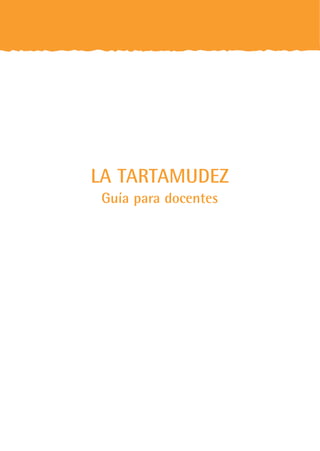 LA TARTAMUDEZ
 Guía para docentes
 