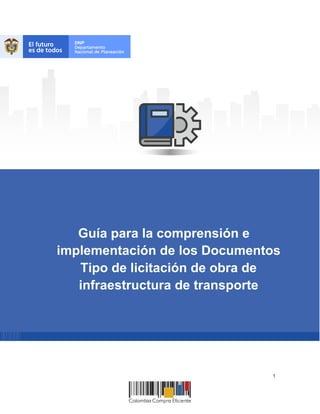 1
Guía para la comprensión e
implementación de los Documentos
Tipo de licitación de obra de
infraestructura de transporte
 