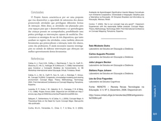 Unidade3
169
Conclusões
O Projeto Amora caracteriza-se por ser uma proposta
que visa desenvolver a capacidade de autonomia dos alunos
promovendo atividades que privilegiam diferentes formas
de interação. Além disso, as atividades são planejadas para
criar espaços para que o desenvolvimento e as aprendizagens
das crianças possam ser acompanhados, possibilitando uma
prática privilegia as intervenções capazes de auxiliá-las. Des-
crevemos as estratégias de uso de três dispositivos, que tanto
auxiliam no registro das atividades, como também oferecem
ferramentas que potencializam a interação, tanto dos alunos,
como dos professores. É ainda necessário maiores investiga-
ções no sentido de elaborar intervenções que ofereçam um
melhor aproveitamento destas ferramentas.
Referências
Cañas, A. J., Ford, K.M., Coffey, J., Reichherzer, T., Suri, N., Carff, R.,
Shamma, D., Hill, G., Hollinger, M. & Mitrovich, T. (1999). Herramientas
para Construir y Compartir Modelos de Conocimiento. In: 99
Workshop Internacional sobre Educação Virtual, Fortaleza, Brasil.
Cañas, A. J., Hill, G., Carff, R., Suri, N., Lott, J., Eskridge, T., Arroyo,
M., Carvajal, R (2004). Cmaptools: a knowledge modeling and sharing
environment. Concept Maps: Theory, Methodology, Technology
2004. First International Conference on Concept Mapping, Pamplona,
Espanha.
Lacerda, R. P., Dutra, Í. M., Valentini, N. C., Camargo, F. B. & Merg,
Y. G. (1999). Projeto Amora 2000. Disponível em 04/2006 em http://
amora.cap.ufrgs.br/2000/documentos/ProjetoAmora2000.doc.
Safayeni, F., Derbentseva, N. & Cañas, A. J. (2003). Concept Maps: A
Theoretical Note on the Need for Cyclic Concept Maps. Manuscrito
não-publicado.
Cunha, M.J.S., Fernandes, E., Omar, C. T. & Silva, N. V. (2004).
Avaliação de Aprendizagem Significativa Usando Mapas Conceituais
num Ambiente Cooperativo. Diversidade e Integração: Desafios para
a Telemática na Educação, XV Simpósio Brasileiro de Informática na
Educação, Manaus, Brasil.
Conlon, T. (2004). ‘But is our concept map any good?’: Classroom
Experiences with the reasonable fallible analyser. Concept Maps:
Theory, Methodology, Technology 2004. First International Conference
on Concept Mapping, Pamplona, Espanha.
Ítalo Modesto Dutra
Laboratório de Estudos em Educação a Distância
Carlos Augusto Piccinini
Laboratório de Estudos em Educação a Distância
Julia Lângaro Becker
Laboratório de Estudos em Educação a Distância
Stéfano Pupe Johann
Laboratório de Estudos em Educação a Distância
Léa da Cruz Fagundes
Laboratório de Estudos Cognitivos
Fonte: RENOTE – Revista Novas Tecnologias na
Educação. V. 4. Nº 2, Dezembro, 2006. Disponível em:
http://www.cinted.ufrgs.br/renote/dez2006/artigosreno-
te/25064.pdf
 