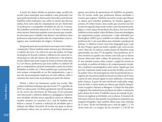 TextosBásicos
202
A partir dos dados obtidos na primeira etapa, escolhi três
escolas (uma municipal, uma estadual e uma particular) nas
quaispudeaprofundarasobservações.Emtodasastrêshaviam
trabalhos sendo realizados com, sobre ou através das diversas
mídias, bem como salas de computadores em uso. Entrevistei
14 professoras e acompanhei atividades de sala em 5 turmas.
Dez trabalhos envolviam alunos de 5ª a 8ª série e 4 turmas de
séries iniciais. Entrevistei também outras pessoas que conside-
rei relevantes para o trabalho (um diretor e uma diretora, duas
professoras responsáveis pelas salas de computadores, uma es-
tagiária, uma coordenadora de estágio e 18 alunos).
Emgrandepartedasescolashouveassociaçãoentre‘mídia’e
‘computador’. Houve também muito interesse por informações
a respeito dos usos e da crítica aos usos das mídias. Ao longo
da pesquisa foi ficando evidente a influência dos meios de co-
municação na vida dos alunos, das professoras e das próprias
escolas (alunos que usam roupas da moda ou matam aulas para
ir a Lan Houses, professoras que usam melhor os celulares do
que os computadores, projetos tematizados a partir de eventos
badalados na mídia, etc.). Notei também que a presença física
nem sempre correspondia ao uso dos equipamentos, e que o
uso não necessariamente implicava em uma reflexão sobre o
consumo dos meios nem na produção por parte dos alunos.
Filmes e vídeos são fartamente usados nas escolas. Não
conheci nenhuma instituição que não tivesse TV e aparelho de
DVD ou videocassete. Os filmes geralmente vêm de locadoras
ou do acervo das Secretarias de Educação. O uso principal
está relacionado a objetivos didáticos e pedagógicos (motivar
uma atividade, abordar temas específicos, provocar reflexões,
ressaltar assuntos ou conceitos, etc.), mas há também usos
lúdicos e morais. É comum a realização de atividades após a
exibição dos filmes. Encontrei 28 escolas nas quais os alunos
produziram vídeos, mas na maioria tal produção parece ser
apenas uma forma de apresentação de trabalhos ou projetos.
Em 10 escolas soube que professoras filmam atividades e
eventos para registro. Também encontrei escolas que filmam
os alunos para trabalhar problemas de timidez, gagueira e
postura. Os vídeos foram a única mídia que encontrei nas três
escolas da segunda etapa sendo usados como ferramenta peda-
gógica e como espaço de produção dos alunos. Em uma escola
tambémerafeitaanálisecríticadefilmes.Essastrêsabordagens
são importantes porque caracterizam o tripé defendido por
Buckingham (2003) para o trabalho em mídia-educação. Uma
professora do 1º ano usou filmes para estimular a produção de
estórias: “o objetivo é trazer uma outra linguagem para a sala
de aula. Porque a gente usa muito o quadro e giz, coisa escrita,
texto”, disse ela. As estórias criadas através de desenhos eram
apresentadas em uma TV de papelão. Uma professora de 2ª
série montava no quadro um resumo com tudo que os alunos
haviam observado sobre o filme. Na particular, os alunos do
8º ano estudam noções sobre cinema: o papel do cinema na
sociedade, os padrões de beleza e de comportamento veicula-
dos, a indústria cinematográfica, entre outros. Aquilo que ‘está
por trás’ (expressão muito usada na escola) do filme, era o foco
da análise crítica. Na municipal um vídeo foi produzido por es-
tagiárias de uma universidade local junto aos alunos da 4ª série,
a partir de uma situação ligada ao meio ambiente e vivenciada
pelas crianças. A partir de uma storyboard criada pelas estagi-
árias foi feito o roteiro junto aos alunos, que depois interpre-
taram os papéis e fizeram as filmagens. A edição foi feita pelas
estagiárias. Na estadual houve produção de vídeos e animações
pelos alunos da 4ª série. O trabalho nasceu da vontade da pro-
fessora em registrar as atividades com os alunos. A transição de
fotos para vídeos se deu quando essa professora emprestou sua
máquina fotográfica (que também filma) para uma sobrinha
de 15 anos: “ela fez um filminho para a aula de inglês (...). Os
atores eram ela e os amigos. Eu me encantei! (...) Aí ela me
 