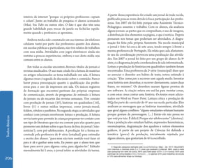 TextosBásicos
206
inteiros da internet “porque os próprios professores copiam
e colam”. Junto ao trabalho de pesquisa vi alunos acessando
Orkut, You Tube ou outros sites. O fato é que eles têm uma
grande habilidade para trocar de janela ou fechá-las rapida-
mente quando a professora se aproxima.
Embora tenha sido constatado um uso intenso de telefones
celulares tanto por parte das professoras quanto dos alunos,
em escolas públicas e particulares, não tive relatos de trabalhos
com essa mídia. Atividades com jogos eletrônicos ainda são
restritas a poucas experiências, embora o uso desta mídia seja
comum entre os alunos.
Em todas as escolas encontrei diversos títulos de jornais e
revistas atualizados. O uso mais citado foi a leitura de matérias
ou artigos relacionados ao tema trabalhado em sala. A leitura
algumas vezes é seguida de discussão sobre o conteúdo. Parece
haver pouca preocupação quanto à qualificação das profes-
soras para o uso de impressos em sala. Os únicos registros
de formação que encontrei partiram das próprias empresas
de comunicação, através de programas de estímulo à leitura
de jornais ou de encartes das revistas semanais. Tive contato
com produção de jornais (10), histórias em quadrinhos (18),
livros (5) e outras mídias impressas, como jornais-mural,
folders, rótulos e panfletos. Na segunda etapa as atividades que
conheci com jornais envolveram leitura e produção. A leitura
serviatantoparapermitiràscriançaspequenastercontatocom
um tipo de literatura que não era comum para elas quanto para
promover um debate sobre o que ficava de fora do jornal (‘não-
notícias’), com pré-adolescentes. A produção foi a forma en-
contrada pela professora de 4ª série (estadual) para estimular
a escrita dos alunos: “para mim não tem sentido você fazer só
para ir ali e ganhar uma nota. Eu penso que o aluno tem que
fazer para servir para alguma coisa, para alguém ler”. Editado
mensalmente há 5 anos, o jornal relata as atividades da turma.
A partir dessa experiência foi criado um jornal de toda escola,
publicado poucas vezes devido à fraca participação das profes-
soras. Em 2007 ele foi feito porque uma Assistente Técnico-
Pedagógica assumiu o trabalho. Com os alunos, ela analisou
alguns jornais: as partes que os compunham, o uso de imagens,
a distribuição dos elementos na página, o que é notícia. Depois
pensaram nos temas que poderiam ser abordados. A diagra-
mação foi feita pela própria Assistente. Na escola municipal
o jornal é feito há cerca de sete anos, tendo sempre à frente a
mesmaprofessoradePortuguês.Elarelataquecadaafastamen-
to seu da coordenação provocou uma paralisação das ativida-
des. Em 2007 o jornal foi feito por um grupo de alunos da 8ª
série,eadiagramaçãopelacoordenadoradasalainformatizada.
Leitura e produção de histórias em quadrinhos também foram
encontradas. Uma professora da 2ª série (municipal) disse que
ao associar o desenho aos balões de texto, notou estímulo à
criação. “Eles começam a escrever sem aquele medo. Inventar
uma história sem desenhar, e escrever diretamente, saíam duas
frases, no máximo”. Os desenhos usaram figuras prontas de
um software. A criação estava em usá-las para montar cenas,
e com estas cenas contar uma história. Os textos eram adicio-
nados em Word ou Power Point. Leitura crítica e produção de
HQs faz parte do currículo do 8º ano na escola particular. Eles
analisam as mensagens que as histórias transmitem, atividade
que geral alguns conflitos: “alguns estudantes relutam bastante
porque gostam da personagem. (...) Então ele não pensa no
que está por trás. É difícil. Porque são adolescentes” (diretora).
Para a produção eles estudam balões, expressões fisionômicas,
onomatopéias, diagramação dos quadros e outros elementos
gráficos. A partir de um projeto de Ciências foi definida a
temática (pesca) da produção, inicialmente rejeitada por
alguns alunos, que gostariam de tê-la escolhido.
6 Segundo pesquisa realizada pelo Ibope/NetRatings (Veja – ed. 2017-18/jul/2007)
com meninos e meninas entre 2 e 11 anos que acessam a internet, 68% usam a rede
para pesquisar em sites de busca, 66% para bate-papo (MSN, ICQ e outros), 63% para
participar de comunidades (Orkut, MySpace, ...) e apenas 22% para trabalhos de escola
e 13% para alimentar blogs ou fotologs.
 