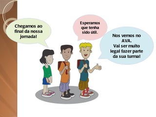 Chegamos ao final da nossa jornada! Nos vemos no AVA. Vai ser muito legal fazer parte da sua turma! Esperamos que tenha sido útil . 