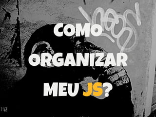 COMO
ORGANIZAR
MEU CSS?
 