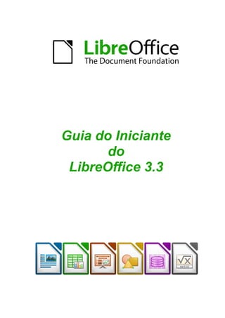Guia do Iniciante
do
LibreOffice 3.3
 