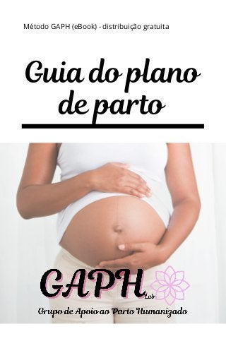 Guia do plano
de parto
Método GAPH (eBook) - distribuição gratuita
 