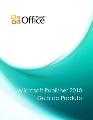 Microsoft Publisher 2010
Guia do Produto
 