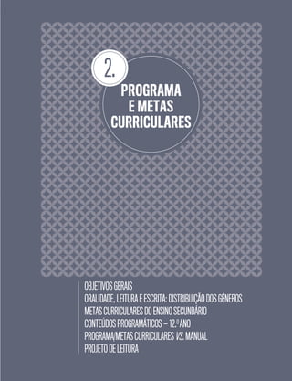 2.
OBJETIVOSGERAIS
ORALIDADE,LEITURAEESCRITA:DISTRIBUIÇÃODOSGÉNEROS
METASCURRICULARESDOENSINOSECUNDÁRIO
CONTEÚDOSPROGRAMÁTICOS—12.O
ANO
PROGRAMA/METASCURRICULARESVS.MANUAL
PROJETODELEITURA
PROGRAMA
E METAS
CURRICULARES
 