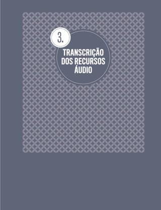3.
TRANSCRIÇÃO
DOS RECURSOS
ÁUDIO
 