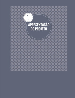 APRESENTAÇÃO
DO PROJETO
1.
 