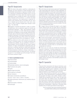 5. SOLUÇÕES DO MANUAL
46 SENTIDOS 12
Página159–EducaçãoLiterária
10.1 O fim deste mês poderia significar a devolução do
aparelho, tal como impusera a mulher de Bartola. Essa
possibilidade representaria o regresso à solidão, à misé-
ria, à vida dura e monótona do trabalho rural e o fim da
“convivialidade”. No fundo, nada mais esperaria aquela
população do que a solidão da noite e uma vida pouco
digna enquanto seres humanos: “[…] saíram da venda
mudos e taciturnos. Fora esperava-os o negrume fe-
chado. E eles voltavam para a escuridão, iam ser, outra
vez, o rebanho que se levanta com o dia, lavra, cava
a terra, ceifa e recolhe vergado pelo cansaço e pela
noite…” (ll. 226-229).
11.1 Chegado o momento de devolver o rádio, é a mulher
de Batola que, com ar submisso, sugere ao marido que
não devolva o aparelho: “− Olha… Se tu quisesses, a gente
ficava com o aparelho:” (ll. 245--246). Esta personagem,
autoritária e arrogante no início da ação, aparece trans-
formada, após um mês de ausência. Perdeu a postura do-
minadora e apresenta “uma quase expressão de ternura”
(l. 244) após perceber que, afinal, viviam num deserto e
só aquele aparelho permitiria uma ligação ao “mundo”.
12.1 Pela análise do conto, pode associar-se a ideia de
“cinzas” à primeira parte, em virtude da ausência de
vitalidade dos aldeãos, do seu quotidiano “cinzento” e
desconsolado, fruto da solidão em que viviam naquele
“deserto”. O “fogo” corresponderá à segunda parte, que
descreve a mudança operada na aldeia pela telefonia.
Assiste-se a “um sopro de vida”, que leva os habitantes
de Alcaria (homens, mulheres, crianças, namorados, …)
à venda do Batola todas as noites para ouvir “as notícias
da guerra” e “as melodias que vêm de longe”. No fundo,
das cinzas renasceu o fogo!
C – Atente na globalidade do texto
1. a. Anterioridade.
b. Simultaneidade.
c. Posterioridade.
2. Modalidade deôntica, valor de obrigação.
3. a. Predicativo do sujeito.
b. Sujeito.
4.a. Derivação não afixal.
b. Derivação por sufixação.
5. Valor temporal.
6. Orações coordenadas assindéticas.
7. “lavra”, “cava”, “terra”, “ceifa” e “recolhe”.
8. Coesão gramatical referencial (uso anafórico de pro-
nomes).
9. a. Sonorização e metátese.
b. Vocalização.
Página175–EducaçãoLiterária
11. As três fases da vida humana aparecem fragmentadas
e são corporizadas pela memória e pela imaginação, es-
tando representadas no nome que a personagem vai as-
sumindo ao longo dos tempos: Gi, uma jovem de 18 anos,
repleta de sonhos e de projetos, que anseia abandonar a
terra natal para os cumprir. George, adulta, no apogeu da
vida, tem 45 anos, pintora bem-sucedida, “já com nome
nos marchands das grandes cidades da Europa”, mulher
independente a todos os níveis – financeiro, profissional,
amoroso. Georgina, precursora do futuro de George, ante-
vendo os temores emocionais, anuncia a solidão (“vivo tão
só”) e o envelhecimento físico.
12. A viagem física de George dá origem a uma viagem
interior. Desta forma, por um lado, dá-se o reencontro
com o seu passado e a revisitação, através da memória,
desse tempo e dos sonhos que a povoavam e a impeliam
a partir; por outro, através de uma idealização, é possí-
vel antever o envelhecimento físico e a solidão causadas
pelo desprendimento emocional em que George vive.
Comprova-se, assim, prevalência do espaço psicológico.
13. O nome da personagem, aparentemente masculino,
dever-se-á à sua maneira de ser, mulher independente,
liberta, também no campo amoroso, e com vontade de
vencer no mundo da pintura, isto é, uma mulher que é o
oposto das suas contemporâneas e conterrâneas, muito
mais dedicadas a tarefas ditas ou consideradas mais
apropriadas às mulheres.
14. Trata-se de um conto em virtude da concentração
espacial e temporal. A história desenrola-se em dois
espaços: numa rua (da vila natal de George) e no com-
boio que leva a personagem de regresso a Amesterdão.
Decorre num curto período de tempo: correspondendo
ao curto diálogo de George com o seu “eu” do passado
e à antevisão do “eu” do futuro. E a ação é única: uma
viagem interior da pintora. Está também presente uma
personagem única.
Página175–ExpressãoOral
1.
A tela de Klimt representa três figuras femininas: uma
mulher idosa, uma jovem e uma criança, todas nuas. Esta
representação poderá querer evidenciar o ciclo da vida
(a infância, a idade adulta e a velhice), mostrando a pas-
sagem do tempo e a sua influência no ser humano.
A mulher idosa encontra-se de perfil, com os cabelos a
tapar-lhe o rosto, apresentando as consequências físicas
da passagem do tempo: seios caídos, flacidez e defor-
mações que se espalham por todo o corpo. Ao lado, está
uma jovem mãe, com cabelos ruivos, cujo aspeto físico
não revela ainda a passagem do tempo, uma vez que os
seios são firmes e a pele não se apresenta envelhecida;
segura ternamente uma criança adormecida nos braços,
denotando tranquilidade e segurança, reforçadas pela
existência de um manto que envolve as duas figuras.
(fonte consultada: http://www.unicamp.br/chaa/eha/
atas/2009/TERRA,%20Manan%20-%20VEHA.pdf)
 