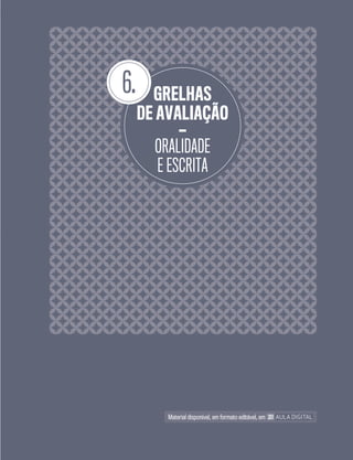 6. GRELHAS
DE AVALIAÇÃO
—
ORALIDADE
E ESCRITA
Material disponível, em formato editável, em
 