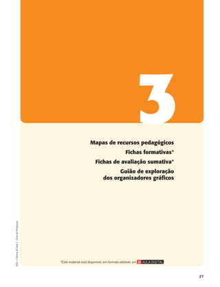 27
ASA•Ciência&Vida7•GuiadoProfessor
Mapas de recursos pedagógicos
Fichas formativas*
Fichas de avaliação sumativa*
Guião de exploração
dos organizadores gráficos
3
*Este material está disponível, em formato editável, em
 