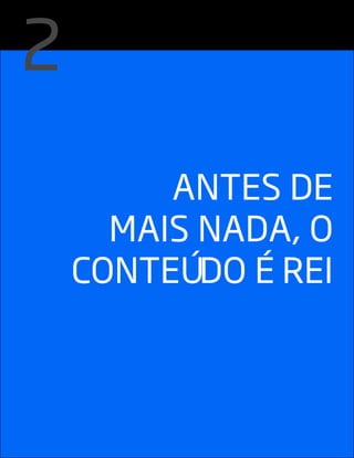 ANTES DE
MAIS NADA, O
CONTEÚDO É REI
2
 