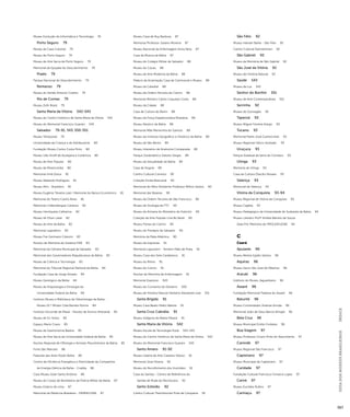 GUIA DOS MUSEUS BRASILEIROS ÍNDICE 
567 
Museu Evolução da Informática e Tecnologia 79 
Porto Seguro 79 
Museu da Casa Colonial 79 
Museu de Porto Seguro 79 
Museu de Arte Sacra de Porto Seguro 79 
Memorial da Epopéia do Descobrimento 79 
Prado 79 
Parque Nacional do Descobrimento 79 
Remanso 79 
Museu do Sertão Antonio Coelho 79 
Rio de Contas 79 
Museu Zofir Brasil 79 
Santa Maria da Vitória 542-543 
Museu do Centro Histórico de Santa Maria da Vitória 542 
Museu do Memorial Francisco Guarani 543 
Salvador 79-91, 543, 550-551 
Museu Tempostal 79 
Universidade da Criança e do Adolescente 80 
Fundação Museu Carlos Costa Pinto 80 
Museu Udo Knoff de Azulejaria e Cerâmica 80 
Museu de Arte Popular 80 
Museu da Misericórdia 80 
Memorial Irmã Dulce 81 
Museu Abelardo Rodrigues 81 
Museu Afro - Brasileiro 81 
Museu Eugênio Teixeira Leal / Memorial do Banco Econômico 81 
Memorial do Teatro Castro Alves 81 
Memorial Lindembergue Cardoso 82 
Museu Henriqueta Catharino 82 
Museu Ilê Ohun Lailai 82 
Museu de Arte da Bahia 82 
Memorial Legislativo 82 
Museu Frei Germano Citeroni 83 
Núcleo de Memória do Sistema FIEB 83 
Memorial da Câmara Municipal de Salvador 83 
Memorial dos Governadores Republicanos da Bahia 83 
Museu de Ciência e Tecnologia 83 
Memorial do Tribunal Regional Eleitoral da Bahia 84 
Fundação Casa de Jorge Amado 84 
Museu Geológico da Bahia 84 
Museu de Arqueologia e Etnologia da 
Universidade Federal da Bahia 84 
Instituto Museu e Biblioteca de Odontologia da Bahia - 
Museu Dr.ª Miriam Cléa Barreto Rocha 84 
Instituto Visconde de Mauá - Núcleo de Acervo Artesanal 85 
Museu de Ex-Votos 85 
Espaço Mario Cravo 85 
Museu da Gastronomia Baiana 85 
Museu de Arte Sacra da Universidade Federal da Bahia 85 
Núcleo Regional de Ofiologia e Animais Peçonhentos da Bahia 85 
Forte São Marcelo 86 
Palacete das Artes Rodin Bahia 86 
Centro de Eficiência Energética e Eletricidade da Companhia 
de Energia Elétrica da Bahia - Coelba 86 
Casa Museu Solar Santo Antônio 86 
Museu do Corpo de Bombeiros da Polícia Militar da Bahia 87 
Museu Estácio de Lima 87 
Memorial da Medicina Brasileira - FAMEB/UFBA 87 
Museu Casa de Ruy Barbosa 87 
Memorial Professor Juliano Moreira 87 
Museu Nacional da Enfermagem Anna Nery 87 
Casa da Música da Bahia 87 
Museu do Colégio Militar de Salvador 88 
Museu do Cacau 88 
Museu de Arte Moderna da Bahia 88 
Palácio da Aclamação Casa de Cerimonial e Museu 88 
Museu da Catedral 88 
Museu da Ordem Terceira do Carmo 88 
Memorial Ministro Carlos Coqueijo Costa 88 
Museu da Cidade 88 
Casa de Cultura do Benin 88 
Museu da Força Expedicionária Brasileira 89 
Museu Náutico da Bahia 89 
Memorial Mãe Menininha do Gantois 89 
Museu do Instituto Geográfico e Histórico da Bahia 89 
Museu de São Bento 89 
Museu Interativo de Anatomia Comparada 89 
Parque Zoobotânico Getúlio Vargas 89 
Museu da Sexualidade da Bahia 89 
Casa de Angola 89 
Centro Cultural Correios 90 
Coleção Emília Biancardi 90 
Memorial do Meio Ambiente Professor Milton Santos 90 
Memorial das Baianas 90 
Museu da Ordem Terceira de São Francisco 90 
Museu de Zoologia da FTC 90 
Museu de Armaria do Ministério do Exército 90 
Coleção de Arte Popular Lina Bo Bardi 90 
Museu Portas do Carmo 90 
Museu do Presépio de Salvador 90 
Memória da Mata Atlântica 90 
Museu da Imprensa 91 
Memorial Lajoumim - Terreiro Pilão de Prata 91 
Museu Casa dos Sete Candeeiros 91 
Museu du Ritmo 91 
Museu do Carmo 91 
Núcleo de Memória de Enfermagem 91 
Memorial Expozoo 543 
Museu do Convento do Desterro 550 
Museu de História Natural Herbário Alexandre Leal 551 
Santa Brígida 91 
Museu Casa Beato Pedro Batista 91 
Santa Cruz Cabrália 91 
Museu Indígena da Aldeia Pataxó 91 
Santa Maria da Vitória 542 
Museu Escola da Tecnologia Rural 542-543 
Museu do Centro Histórico de Santa Maria da Vitória 542 
Museu do Memorial Francisco Guarani 543 
Santo Amaro 91-92 
Museu Galeria de Arte Caetano Veloso 91 
Memorial José Silveira 92 
Museu do Recolhimento dos Humildes 92 
Casa do Samba - Centro de Referência do 
Samba de Roda do Recôncavo 92 
Santo Estevão 92 
Centro Cultural Themístocles Pires de Cerqueira 92 
São Félix 92 
Museu Hansen Bahia - São Félix 92 
Centro Cultural Dannemman 92 
São Gabriel 92 
Museu da Memória de São Gabriel 92 
São José da Vitória 92 
Museu de História Natural 92 
Saúde 543 
Museu da Luz 543 
Senhor do Bonfim 551 
Museu de Arte Contemporânea 551 
Serrinha 92 
Museu do Gonzagão 92 
Taperoá 93 
Museu Miguel Ferreira Araújo 93 
Tucano 93 
Memorial Padre José Gumercindo 93 
Museu Regional Hélcio Andrade 93 
Uruçuca 93 
Parque Estadual da Serra do Conduru 93 
Utinga 93 
Memória de Utinga 93 
Casa da Cultura Otacílio Novaes 93 
Valença 93 
Memorial de Valença 93 
Vitória da Conquista 93-94 
Museu Regional de Vitória da Conquista 93 
Museu Cajaíba 93 
Museu Pedagógico da Universidade do Sudoeste da Bahia 94 
Museu Literário Profª Amélia Barreto de Souza 
(Sala Pró-Memória do PROLER/UESB) 94 
C 
Ceará 
Apuiarés 96 
Museu Mestre Egídio Santos 96 
Aquiraz 96 
Museu Sacro São José de Ribamar 96 
Aracati 96 
Instituto do Museu Jaguaribano 96 
Assaré 96 
Fundação Memorial Patativa do Assaré 96 
Baturité 96 
Museu Comendador Ananias Arruda 96 
Memorial João de Deus Barros Bringel 96 
Bela Cruz 96 
Museu Municipal Emílio Fonteles 96 
Boa Viagem 97 
Museu Professor Cícero Pinto do Nascimento 97 
Canindé 97 
Museu Regional São Francisco 97 
Capistrano 97 
Museu Municipal de Capistrano 97 
Caridade 97 
Fundação Cultural Francisco Fonseca Lopes 97 
Cariré 97 
Museu Euclides Rufino 97 
Caririaçu 97 
 