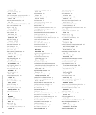 INSTITUTO BRASILEIRO DE MUSEUS | MINISTÉRIO DA CULTURA 570 
Hidrolândia 517 
Centro Cultural de Hidrolândia 517 
Itaberaí 517-518 
Museu Histórico de Itaberaí - Casa Coronel João Caldas 517 
Museu de Máquinas Agrícolas do França 518 
Itumbiara 518 
Museu Major Militão Pereira de Almeida 518 
Jataí 518 
Museu Histórico de Jataí Francisco Honório de Campos 518 
Museu de Arte Contemporânea 518 
Memorial JK - Jataí 518 
Mineiros 518, 559 
Parque Nacional das Emas 518 
Museu da Memória 559 
Nova Veneza 519 
Museu Histórico de Nova Veneza 519 
Pilar de Goiás 519 
Museu Casa da Princesa 519 
Pirenópolis 519-520 
Museu das Cavalhadas 519 
Museu Mariano de Pirenópolis 519 
Museu Lavras de Ouro 519 
Museu da Família Pompeu 519 
Museu do Divino 519 
Museu de Arte Sacra da Igreja do Carmo 520 
Pires do Rio 520 
Museu Ferroviário de Pires do Rio 520 
Porangatu 520 
Museu Ângelo Rosa de Moura 520 
Quirinópolis 520 
Museu Histórico de Quirinópolis 520 
São João d’Aliança 521 
Centro de Formação Capetinga 521 
São Simão 521 
Museu Histórico de São Simão 521 
Serranópolis 521 
Museu Serra do Cafezal 521 
Silvânia 521 
Sociedade Bonfinense de Cultura 521 
Trindade 521 
Sala dos Milagres 521 
Museu da Memória de Trindade 521 
Uruaçu 521-522 
Memorial Serra da Mesa 521 
Museu Dom Prada 522 
Museu de Arte Sacra de Uruaçu 522 
Valparaíso de Goiás 522 
Espaço Cultural de Valparaíso 522 
M 
Maranhão 
Alcântara 114 
Museu Casa Histórica de Alcântara 114 
Balsas 114 
Museu do Sertão 114 
Barreirinhas 114 
Parque Nacional dos Lençóis Maranhenses 114 
Carolina 114 
Parque Nacional da Chapada das Mesas 114 
Caxias 114 
Memorial da Balaiada 114 
Mirador 114 
Parque Estadual do Mirador 114 
São Luís 115-117 
Museu de Arte Sacra 115 
Museu Histórico e Artístico do Maranhão 115 
Museu de Artes Visuais 115 
Memorial Cristo Rei 115 
Laboratório de Divulgação Científica Ilha da Ciência 115 
Museu da Igreja do Carmo e dos Capuchinhos 115 
Memorial Maria Aragão 116 
Memorial do Ministério Público do Estado do Maranhão 116 
Morada Histórica de São Luís 116 
Centro de Cultura Domingos Vieira Filho 116 
Fundação da Memória Republicana - Memorial José Sarney 116 
Casa de Cultura Josué Montello 116 
Sítio Piranhenga 116 
Cafua das Mercês (Museu do Negro) 116 
Parque Estadual do Bacanga 117 
Parque Estadual da Lagoa da Jansen 117 
Mato Grosso 
Alta Floresta 524 
Museu de História Natural de Alta Floresta 524 
Araputanga 524 
Centro de História, Educação e Cultura 
Donizete Tavares Coelho 524 
Cáceres 524, 543 
Museu Histórico de Cáceres 524 
Centro de Pesquisa e Museu de Antropologia, Etnografia, 
Arqueologia, Paleontologia e Espeleologia de Cáceres 524 
Museu Memória e Identidade Indígena 543 
Campo Verde 524 
Museu da História de Campo Verde 524 
Canarana 525 
Fundação Pró-Memória de Canarana 525 
Chapada dos Guimarães 525 
Sala de Memória de Chapada dos Guimarães 525 
Parque Nacional da Chapada dos Guimarães 525 
Cuiabá 525-528 
Museu Hyd Alfredo Scaff - Museu do Rio Cuiabá 525 
Museu de História Natural e Antropologia 525 
Museu Histórico de Mato Grosso 525 
Museu de Arte Sacra 525 
Museu de Pedras Ramis Bucair 525 
Museu Rondon 526 
Museu da Imagem e do Som de Cuiabá Lázaro Papazian Chau 526 
Museu de Arte e de Cultura Popular 526 
Museu da PMMT CEL PM RR Ubaldo Monteiro da Silva 526 
Museu de Pré-História Casa Dom Aquino 526 
Memorial João Paulo II 526 
Museu do Morro da Caixa D’Água Velha 527 
Museu Homem Brasileiro 527 
Museu de Artesanato de Mato Grosso 527 
Museu das Bonecas e Brinquedos 527 
Aquário Municipal de Cuiabá 527 
Parque Massairo Okamura 527 
Parque Zé Bolo Flô 528 
Parque Mãe Bonifácia 528 
Diamantino 528 
Casa Memorial dos Viajantes 528 
Dom Aquino 528 
Centro Cultural Wilson Furtado de Mendonça 528 
General Carneiro 528 
Museu Comunitário e Centro de Cultura 
Chavantes de Sangradouro 528 
Museu Comunitário e Centro de Cultura Bororo de Meruri 528 
Juína 528 
Museu Salesiano dos Povos da Floresta 528 
Poconé 529 
Cantinho da Vovó Bem 529 
Pontes e Lacerda 529 
Casa da Memória do Marechal Rondon 529 
Rondonópolis 529 
Museu Rosa Bororo 529 
Rosário Oeste 529 
Museu Municipal Histórico e Indígena de Rosário Oeste 529 
Santo Antônio de Leverger 529 
Museu da Usina de Itaici 529 
São Félix do Araguaia 529 
Museu Histórico Cultural do Centro Oeste 529 
Sinop 530 
Museu Histórico de Sinop 530 
Várzea Grande 530 
Museu Anátomo-Patológico e de Inspeção de Produtos 
de Origem Animal Chico Costa 530 
Sala de Memória Júlio Campos 530 
Museu Ubaldo Monteiro da Silva 530 
Vila Bela da Santíssima Trindade 530 
Museu Histórico e Arqueológico Joaquim 
Marcelo Profeta da Cruz 530 
Mato Grosso do Sul 
Amambaí 532 
Museu José Alves Cavalheiro 532 
Antônio João 532 
Parque Histórico Colônia Militar dos Dourados 532 
Acervo Cultural Eugênio Penzo 532 
Aquidauana 532-533 
Museu de Arte Pantaneira Manoel Antônio Paes de Barros 532 
Museu Marechal José Machado Lopes 532 
Parque Estadual do Pantanal do Rio Negro 533 
Bandeirantes 533 
Museu Luciano Scampini 533 
Sala José Antônio de Paula Orempuller 533 
Bela Vista 533 
Museu Histórico de Bela Vista 533 
Bonito 533 
Museu de História Natural e Casa de Memória Kadiwéu 533 
Parque Nacional da Serra da Bodoquena 533 
Caarapó 533 
Museu Municipal de Caarapó 533 
Campo Grande 534-536, 543 
Museu das Culturas Dom Bosco 534 
 