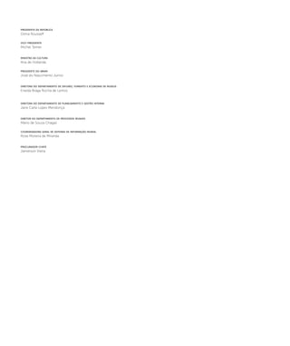 gmuuiase brasil 
presidenta da república 
Dilma Rousseff 
vice-presidente 
Michel Temer 
ministra da cultura 
Ana de Hollanda 
presidente do ibram 
José do Nascimento Junior 
diretora do departamento de difusão, fomento e economia de museus 
Eneida Braga Rocha de Lemos 
diretora do departamento de planejamento e gestão interna 
Jane Carla Lopes Mendonça 
diretor do departamento de processos museais 
Mário de Souza Chagas 
coordenadora geral de sistemas de informação museal 
Rose Moreira de Miranda 
procurador-chefe 
Jamerson Vieira 
 