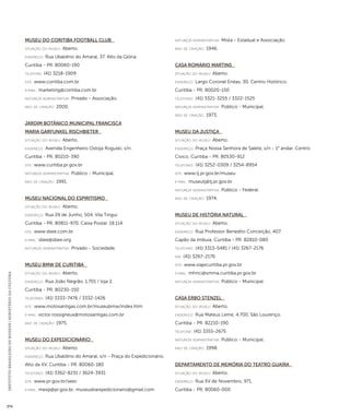 INSTITUTO BRASILEIRO DE MUSEUS | MINISTÉRIO DA CULTURA 374 
Museu do Coritiba Football Club 
situação do museu: Aberto. 
endereço: Rua Ubaldino do Amaral, 37. Alto da Glória. 
Curitiba - PR. 80060-190 
telefone: (41) 3218-1909 
site: www.coritiba.com.br 
e-mai l: marketing@coritiba.com.br 
natureza administrativa: Privado - Associação. 
ano de criação: 2000. 
Jardim Botânico Municipal Francisca 
Maria Garfunkel Rischbieter 
situação do museu: Aberto. 
endereço: Avenida Engenheiro Ostoja Roguski, s/n. 
Curitiba - PR. 80210-390 
site: www.curitiba.pr.gov.br 
natureza administrativa: Público - Municipal. 
ano de criação: 1991. 
Museu Nacional do Espiritismo 
situação do museu: Aberto. 
endereço: Rua 29 de Junho, 504. Vila Tingui. 
Curitiba - PR. 80811-970. Caixa Postal: 18.114 
site: www.sbee.com.br 
e-mai l: sbee@sbee.org 
natureza administrativa: Privado - Sociedade. 
Museu BMW de Curitiba 
situação do museu: Aberto. 
endereço: Rua João Negrão, 1.701 / loja 2. 
Curitiba - PR. 80230-150 
telefones: (41) 3333-7476 / 3332-1426 
site: www.motosantigas.com.br/museubmw/index.htm 
e-mai l: victor.rossigneux@motosantigas.com.br 
ano de criação: 1975. 
Museu do Expedicionário 
situação do museu: Aberto. 
endereço: Rua Ubaldino do Amaral, s/n - Praça do Expedicionário. 
Alto da XV. Curitiba - PR. 80060-180 
telefones: (41) 3362-8231 / 3624-3931 
site: www.pr.gov.br/seec 
e-mai l: mexp@pr.gov.br; museudoexpedicionario@gmail.com 
natureza administrativa: Mista - Estadual e Associação. 
ano de criação: 1946. 
Casa Romário Martins 
situação do museu: Aberto. 
endereço: Largo Coronel Enéas, 30. Centro Histórico. 
Curitiba - PR. 80020-150 
telefones: (41) 3321-3255 / 3322-1525 
natureza administrativa: Público - Municipal. 
ano de criação: 1973. 
Museu da Justiça 
situação do museu: Aberto. 
endereço: Praça Nossa Senhora de Salete, s/n - 1° andar. Centro 
Cívico. Curitiba - PR. 80530-912 
telefones: (41) 3252-0309 / 3254-8954 
site: www.tj.pr.gov.br/museu 
e-mai l: museutj@tj.pr.gov.br 
natureza administrativa: Público - Federal. 
ano de criação: 1974. 
Museu de História Natural 
situação do museu: Aberto. 
endereço: Rua Professor Benedito Conceição, 407. 
Capão da Imbuia. Curitiba - PR. 82810-080 
telefones: (41) 3313-5481 / (41) 3267-2176 
fax: (41) 3267-2176 
site: www.viajecuritiba.pr.gov.br 
e-mai l: mhnci@smma.curitiba.pr.gov.br 
natureza administrativa: Público - Municipal. 
Casa Erbo Stenzel 
situação do museu: Aberto. 
endereço: Rua Mateus Leme, 4.700. São Lourenço. 
Curitiba - PR. 82210-190 
telefone: (41) 3355-2675 
natureza administrativa: Público - Municipal. 
ano de criação: 1998. 
Departamento de Memória do Teatro Guaíra 
situação do museu: Aberto. 
endereço: Rua XV de Novembro, 971. 
Curitiba - PR. 80060-000 
 