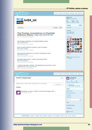 O Twitter, passo a passo.




http://pedromolopes.blogspot.com                           22
 