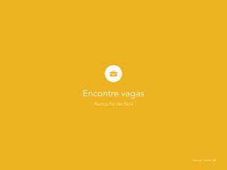 Encontre vagas
Nunca foi tão fácil
Guia do Usuário 23
 