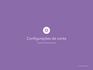 Configurações de conta
Controle do seu jeito
Guia do Usuário 26
 