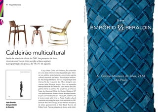 32 Praça Victor Civita
Festa de abertura ofcial do DW!, lançamento de livro,
cinema ao ar livre e intervenção urbana agitam
a programação da praça, de 14 a 17 de agosto.
Jader Almeida:
Atemporalidade
do Desenho.
A pça. Victor Civita, em Pinheiros, foi construída
em uma área anteriormente degradada para ofere-
cer ao público, gratuitamente, uma ampla agenda
cultural, esportiva, de lazer e de educação ambien-
tal. No Design Weekend 2014, a programação será
intensa. No dia 13, a partir das 18h, o designer cata-
rinense Jader Almeida lança o livro e a exposição
Atemporalidade do Desenho, com sessão de autó-
grafos aberta ao público. Na sequência, acontece a
Festa de Abertura Ofcial do Design Weekend SP,
com performances,shows e outras atrações (somen-
te para convidados). No dia 14, às 20h, a sétima arte
é reverenciada pelo Cine na Praça. A ação cultural,
inspirada nas projeções ao ar livre realizadas no Mil-
lennium Park, em Chicago, e nos festivais europeus,
irá exibir, gratuitamente, o flme Blade Runner, de
Ridley Scott. Pipocas salgadas e doces serão distri-
Caldeirão multicultural
 