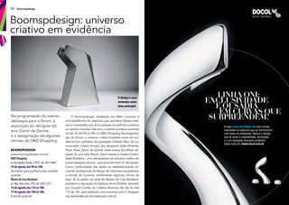 36 Boomspdesign
Na programação do evento,
destaque para o fórum, a
exposição do designer do
ano, Zanini de Zanine,
e a repaginação de algumas
vitrines do D&D Shopping.
Boomspdesign: universo
criativo em evidência
O Boomspdesign, idealizado por Beto Cocenza, é
uma plataforma de negócios que aproxima líderes criati-
vos e conectados com as mudanças de perfl de consumo
no cenário mundial.Este ano,o evento acontece somente
nodia14,das9hàs18h,noD&DShopping.Naprograma-
ção do fórum, o universo criativo brasileiro entra em evi-
dência com palestras do paisagista Gilberto Elkis, do co-
municador Juliano Kimura, dos designers Jader Almeida,
Paulo Alves, Zanini de Zanine, entre outros. Escolhido de-
signer do ano pelo Boom, Zanini estreia a mostra Criativi-
dade Brasileira – uma retrospectiva do universo criativo do
jovemdesignercarioca–,queseencerraem31deagosto.
Como continuidade das ações no estabelecimento co-
mercial,profssionais de design de interiores e arquitetura,
a convite de Cocenza, ambientarão algumas vitrines de
lojas. Já no jardim da sede do Museu da Casa Brasileira,
acontece a exposição do balanço Amor Perfeito, assinado
por Claudio Corrêa, do Coletivo Baraúna. No dia 16, das
11h às 13h, será realizada uma conversa com o designer
nas dependências da instituição cultural.
O design e suas
vertentes como
tema principal.
BoomSPDeSign
www.boomspdesign.com.br
D&DShopping
av.dasNaçõesUnidas,12551,tel.3813-9682.
14deagosto,das9hàs18h.
Somente para profssionais, entrada
gratuita.
MuseudaCasaBrasileira
av.Brig.FariaLima,2705,tel.3032-3727.
16deagosto,das11hàs18h.
17deagosto,das10hàs18h.
Entrada gratuita.
 