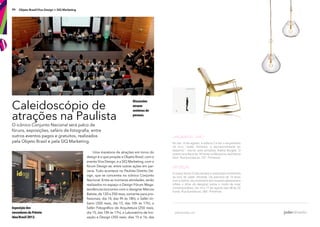 46 Objeto Brasil/Viva Design + SIQ Marketing
O icônico Conjunto Nacional será palco de
fóruns, exposições, safáris de fotografa, entre
outros eventos pagos e gratuitos, realizados
pela Objeto Brasil e pela SIQ Marketing.
Caleidoscópio de
atrações na Paulista
Discussões
atraem
centenas de
pessoas.
Exposição dos
vencedores do Prêmio
Idea/Brasil 2013.
Uma maratona de atrações em torno do
design é o que propõe a Objeto Brasil, com o
evento Viva Design, e a SIQ Marketing, com o
fórum Design-se, entre outras ações em par-
ceria. Tudo acontece no Paulista Distrito De-
sign, que se concentra no icônico Conjunto
Nacional. Entre as inúmeras atividades, serão
realizados no espaço o Design Fórum Mega-
tendências (encontro com o designer Marcos
Batista, de 120 a 250 reais, somente para pro-
fssionais, dia 14, das 9h às 18h), o Safári Ur-
bano (350 reais, dia 15, das 10h às 17h), o
Safári Fotográfco de Arquitetura (250 reais,
dia 15, das 10h às 17h), o Laboratório de Ino-
vação e Design (350 reais, dias 15 e 16, das
 