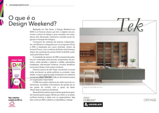 4 www.designweekend.com.br
Realizado em São Paulo, o Design Weekend (ou
DW!) é um festival urbano que tem o objetivo de pro-
mover a cultura do design e suas conexões com arqui-
tetura, arte, decoração, urbanismo, inclusão social, ne-
gócios e inovação tecnológica.
Composto de centenas de eventos independen-
tes, simultâneos e integrados por um programa ofcial,
o DW! é idealizado por Lauro Andrade, diretor da
Summit Promo, com curadoria de Pedro Ariel Santana,
diretor de conteúdo da revista CASA CLAUDIA, publi-
cada pela Editora Abril.
A variedade de eventos do DW! compreende pales-
tras em instituições educacionais, lançamentos de pro-
dutos, visitas guiadas a galerias e ateliês, exposições,
instalações, intervenções artísticas, circuitos temáticos,
concursos e festas, entre outras iniciativas.
Diversos bairros de São Paulo concentram os locais
onde acontecem as ações públicas ou privadas. Lojas,
ateliês,museusegaleriasestãosinalizadoscomadesivos
oubannersAQUITEMDW!Cadaumdoseventospossui
um organizador responsável.
O DW! terá ampla cobertura da mídia nacional e in-
ternacional. Jornalistas e formadores de opinião de vá-
rias partes do mundo, com o apoio da Apex-
-Brasil, farão a cobertura do festival.
Nessefestival,existemtantoeventosgratuitos(agran-
de maioria) quanto pagos. Monte seu roteiro e, se quiser,
confrme horários e datas com os organizadores. Seja
bem-vindo ao DW! e celebre a criatividade e o design.
O que é o
Design Weekend?
Veja a cobertura
completa do DW! no
 
