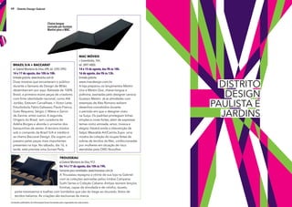 Conteúdo publicitário. As informações foram fornecidas pelo organizador de cada evento.
68 Distrito Design Gabriel
Chaise-longue
assinada por Gustavo
Martini para a MAC.
TROUSSEAU
al.Gabriel Monteiro da Silva, 912.
De 14 a 17 de agosto, das 10h às 19h.
Somente para convidados. www.trousseau.com.br
A Trousseau repagina a vitrine de sua loja na Gabriel
com as coleções assinadas pelos irmãos Campana:
Sushi Series e Coleção Cabana. Ambas reúnem lençóis,
fronhas, capas de almofada e de rolinho, duvets,
porta-travesseiros e toalhas com bordados que vão do bege ao dourado, feitos de
tecidos italianos. As criações são exclusivas da marca.
BRAZIL S/A + BACCARAT
al. Gabriel Monteiro da Silva, 690, tel. 3392-5992.
14 e 17 de agosto, das 10h às 18h.
Entrada gratuita. www.brazilsa.com.br
Duas mostras que encantaram o público
durante a Semana de Design de Milão
desembarcam por aqui. Batizada de 100%
Brasil, a primeira reúne peças de criadores
com forte identidade nacional, como Alê
Jordão, Estevam Carvalhaes + Victor Leite,
Estudiobola,Fabio Galeazzo,Flavio Franco,
Guto Requena, Sérgio J. Matos e Zanini
de Zanine, entre outros. A segunda,
Origens do Brasil, tem curadoria de
Adélia Borges e aborda o universo dos
banquinhos de sentar. A terceira mostra
sob o comando da Brazil S/A é inédita e
se chama Baccarat Design. Ela sugere um
passeio pelas peças mais importantes
presentes na loja. No sábado, dia 16, à
tarde, está prevista uma Sunset Party.
MAC MÓvEIS
r. Groenlândia, 764,
tel. 3897-4800.
14 e 15 de agosto, das 9h às 18h.
16 de agosto, das 9h às 13h.
Entrada gratuita.
www.macdesign.com.br
A loja preparou os lançamentos Martini
Una e Martini Due, chaise-longue e
poltrona, assinadas pelo designer carioca
Gustavo Martini. Já as almofadas com
estampas de Alex Romano exibem
desenhos concebidos durante
o período em que o designer viveu
na Suíça. Os padrões privilegiam linhas
simples e cores fortes, além de expressar
temas como amizade, amor, música e
alegria. Haverá ainda a intervenção de
Salpic Wearable Art/Camila Zupo: uma
mostra da coleção de roupas feitas de
sobras de tecidos da Mac, confeccionadas
por mulheres em situação de risco
atendidas pela ONG Novolhar.
distrito
design
paulista e
jardins
 