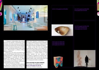 74 Distrito Design Paulista e Jardins
O designer e artista plástico Kiko Sobrino
reunirá em seu estúdio, o Lab & Factory, gente
do design e da moda,empresários,jornalistas e
formadores de opinião para ciclos de palestras.
Dia 14,às 17h,haverá um bate-papo com Môni-
ca Orcioli, da Swarovski América Latina, sobre
Luxo e “Premiunização“ na Moda e Design
(aberta ao público).
No dia 15, às 17h, será a vez de Vitor Hugo
Jacob, da LWT Software, falar sobre Como Ma-
terializar Suas Ideias – Utilização de Tecnologias
de Modelagem e Impressão 3D (aberto ao
público). Em seguida, acontece um debate
sobre o futuro da profssão de designer, com
a participação de jornalistas, profssionais
e associações (só para convidados).
Dia 16, às 17h, Rodrigo dos Reis palestrará,
em parceria com o Design Forum Pocket, sobre
os Movimentos Contemporâneos do Morar no
Brasil: Novas Gerações, Consumidores e Usos.
UmaLeituradoMomentoEconômicoBrasileiroe
Suas Infuências nos Padrões e Paleta de Cores,
com apoio da Casa Luso (aberto ao público).
Todos os dias, Kiko fará uma instalação
multimídia para mostrar a nova coleção da Ti-
delli,comoapoltronaPãodeAçúcar,deManoel
Bandeira, e a linha Bahia Tropical, de Marcelo
Rosenbaum e o estúdio Fetiche. O artista
plástico também vai criar cenários com
iluminações e projeções da empresa Gaya e
fará impressões 3D em tempo real. Este ano, o
estúdio repete a ação noturna Relax Point Chill
Out, lounge para receber convidados.
Lab & Factory by KiKo Sobrino
r. da Consolação, 2900. vip@labfactory.com.br
De 14 a 16 de agosto, das 19h à 0h.
Somente para convidados, entrada gratuita.
Com eventos durante o dia e a noite, o estúdio Lab & Factory
promove encontros descolados entre indústria e criadores.
Arte, design e descontração
Conteúdo publicitário. As informações foram fornecidas pelo organizador de cada evento.
75www.designweekend.com.br
Galeria NacioNal
r. Barão de Capanema, 208,
tel. 3083-0074.
14 de agosto, das 14h às 19h.
15 de agosto, das 10h às 19h.
16 de agosto, das 11h às 17h.
Entrada gratuita. www.galerianacional.com.br
O espaÁo exibe o lanÁamento da linha Feira
do Passarinho, assinada pelos designers
alagoanos Rodrigo Ambrósio e Rona Silva.
Na coleÁão, mobiliário e objetos inspirados
na feira que acontecia sobre os trilhos do
trem no centro de Maceió, que durou quase
um século. Com
base nessa história
peculiar, a dupla
criou mesas,
bancos, fruteiras
e luminárias
exclusivas.
casa electrolux
r. Colômbia, 157,
tel. 3081-5606.
14 e 15 de agosto, das 10h às 19h.
16 de agosto, das 10h às 17h.
17 de agosto, das 11h às 15h.
Entrada gratuita.
www.casaelectrolux.com.br
A Casa Electrolux, em parceria com
o curador Waldick Jatobá, promove
a exposiÁão Project Brazil, criada pelos
estúdios Analogia Project, Giorgio
Bonaguro e Marco Guazzini, que se
inspiraram no acúmulo de fos e
conexões existente nos postes urbanos
do Rio de Janeiro e de São Paulo,
os famosos “gatos”, e fzeram uma série
de obras de cabos de cobre que serão
ligadas às peÁas de design dos artistas,
formando uma grande instalaÁão.
BeNedixt
r. Haddock Lobo, 1584, tel. 3081-5606.
14 e 15 de agosto, das 10h às 20h.
16 de agosto, das 11h às 19h.
Entrada gratuita. www.benedixt.com.br
A loja lanÁa a coletânea África, com
esculturas e mobiliário de tribos e culturas
daquele continente. De Benin, vêm
esculturas de bronze. Da tribo yoruba,
imponentes poltronas de miÁangas.
shoppiNG pÁtio paulista e Your id
r.13 de Maio,1947,pisoTreze de Maio,tel.3179-8500.
De 14 a 17 de agosto, das 10h às 22h.
Entrada gratuita. www.shoppingpatiopaulista.com.br
O Shopping Pátio Paulista apresenta a
exposiÁão Descubra Sua Essência
e Crie as Suas Raízes. A intervenÁão
é um projeto da Your IDesign, em parceria
com o artista Arnaldo Diederichsen.
A proposta é o resgate da essência das
pessoas e a reinvenÁão de um estilo
que as faÁa alcanÁar satisfaÁão pessoal
pela autovalorizaÁão de sua imagem.
 