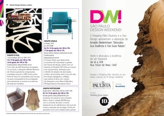 Conteúdo publicitário. As informações foram fornecidas pelo organizador de cada evento.
76 Distrito Design Paulista e Jardins
Judith Pottecher
Quaker Décor, r. Melo Alves, 258, tel. 2528-1700.
De 14 e 16 de agosto, das 10h às 19h.
Entrada gratuita. www.judithpottecher.com
A baiana, em parceria com a Quaker
Décor, lança a coleção MODEsing,
com o conceito de vestir o móvel,
baseando-se em referências e técnicas da
moda, a exemplo da moulage. A linha foi
pensada como uma coleção prêt-à-porter.
Punto e Filo
r. da Consolação, 3031, tel. 3061-1412.
14 e 15 de agosto, das 10h às 19h.
16 de agosto, das 10h às 14h.
Entrada gratuita. www.puntoeflo.com.br
Com mais de 660 desenhos de tapetes
no currículo, o designer Alfredo Barbosa
de Oliveira apresenta composições
inusitadas durante o DW! Outro ponto
forte da marca é a arquitetura de sua loja,
na qual a transparência foi privilegiada
para apresentar as tramas e as texturas
de diversos modelos.
GruPo Viszla
av.Aratãs, 1010,
tel. 3472-2000.
De 14 a 16 de agosto, das 10h às 19h.
17 de agosto, das 10h às 17h.
Acesso restrito a lojistas e profssionais da área.
Entrada gratuita.
www.grupoviszla.com.br
O Grupo Viszla, que desenvolve
o processo de importação e gestão
de marcas de design, estará com um
estande na Paralela Gift. Entre as marcas
com lançamentos, destaque para
a Seletti, de objetos de decoração,
a Abici, de bicicletas retrô, mas com alta
tecnologia agregada, e a Magis,
que estreia na feira com móveis
de designers como Marcel Wanders,
Philippe Starck e Konstantin Grcic.
 