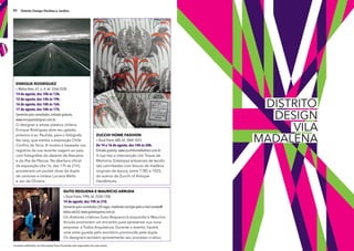 Conteúdo publicitário. As informações foram fornecidas pelo organizador de cada evento.
82 Distrito Design Paulista e Jardins
EnriquE rodrÍguEz
r. Matias Aires, 61, cj. 4, tel. 3266-2528.
14 de agosto, das 10h às 13h.
15 de agosto, das 14h às 19h.
16 de agosto, das 10h às 16h.
17 de agosto, das 10h às 17h.
Somente para convidados, entrada gratuita.
www.enriquerodriguez.com.br
O designer e artista plástico chileno
Enrique Rodríguez abre seu galpão,
próximo à av. Paulista, para o fotógrafo
Ike Levy, que estreia a exposição Chile:
Confns da Terra. A mostra é baseada nos
registros da sua recente viagem ao país,
com fotografas do deserto de Atacama
e da ilha de Páscoa. Na abertura ofcial
da exposição (dia 16, das 17h às 21h),
acontecerá um pocket show da dupla
de cantores e irmãos Luciana Mello
e Jair de Oliveira.
zucchi homE Fashion
r. Oscar Freire, 600, tel. 3064-1033.
De 14 a 16 de agosto, das 14h às 20h.
Entrada gratuita. www.zucchihomefashion.com.br
A loja traz a intervenção Um Toque de
Memória. Estampas artesanais de tecido
são carimbadas com blocos de madeira
originais de época, entre 1785 e 1925,
do acervo da Zucchi of Antique
Handblocks.
guto rEquEna E maurÍcio arruda
r. Oscar Freire, 1996, tel. 2528-1700.
14 de agosto, das 19h às 21h.
Somente para convidados (20 vagas,mediante inscrição pelo e-mail contato@
todos.net.br).www.gutorequena.com.br
Os diretores criativos Guto Requena (à esquerda) e Maurício
Arruda promovem um encontro para apresentar sua nova
empresa: a Todos Arquitetura. Durante o evento, haverá
uma visita guiada pelo escritório promovida pela dupla.
Os designers também apresentarão seu processo criativo.
DESIGN
VILA
MADALENA
DIStrIto
 