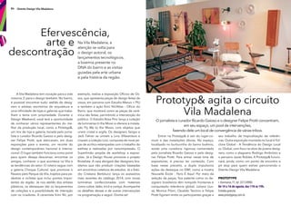 86 Distrito Design Vila Madalena
Na Vila Madalena, a
atenção se volta para
o design autoral, os
lançamentos tecnológicos,
a boemia presente no
DNA do bairro e as visitas
guiadas pela arte urbana
e pela história da região.
Efervescência,
arte e
descontração
A Vila Madalena tem vocação para a vida
noturna. E para o design também. No bairro,
é possível encontrar tudo: ateliês de desig-
ners e artistas, escritórios de arquitetura e
uma infnidade de lojas e galerias que traba-
lham o tema com propriedade. Durante o
Design Weekend, você terá a oportunidade
de conhecer vários representantes do me-
lhor da produção local, como a Prototyp&,
um mix de loja e galeria, tocada pelo jorna-
lista e curador Ricardo Gaioso e pelo desig-
ner Felipe Protti, que elencaram, em duas
exposições para o evento, um recorte do
design contemporâneo nacional e interna-
cional. O lugar também funciona como point
para quem deseja descansar, encontrar os
amigos, conhecer o que acontece na Vila e
as tendências do setor. O roteiro segue com
a galeria Choque Cultural, que promove o
Passeio pelo Parque da Vila, trajetos para pe-
destres e ciclistas que inclui pontos impor-
tantes da região. Já nos ateliês dos artistas
plásticos, os destaques são os lançamentos
de coleções e a possibilidade de interação
com os criadores. A ceramista Kimi Nii, por
exemplo, realiza a exposição Ofícios de Os-
sos, que apresenta peças de design feitas de
ossos, em parceria com Estudio Manus + PIU
e também a ação Kimi Nii/Atlas – Ofício do
Barro, que mostrará como as peças de cerâ-
mica são feitas, permitindo a intervenção do
público. O Estúdio Rosa Pinc lança a coleção
de luminárias In the Moon e oferece a instala-
ção Fly Me to the Moon, com objetos que
unem cristal e argila. Os designers Sergio e
Jack Fahrer se uniram a Lino Villaventura e
criaram a coleção Lino, composta de nove pe-
ças de acrílico estampadas com o trabalho do
estilista e realizadas por nanoimpressão. O
Superlimão propõe de workshop a exposi-
ções. Já a Design House promove o projeto
Brutalista. A casa abrigará dez designers bra-
sileiros que irão produzir criações baseadas
em encontros coletivos de estudos. Já o Estú-
dio Cristiana Bertolucci lança os acessórios
mais recentes do catálogo 2014, com novas
luminárias confeccionadas com materiais
como cobre, latão, tricô e cortiça. Acompanhe
os detalhes dessas e de outras intervenções
na programação a seguir. Divirta-se!
87www.designweekend.com.br
+ PIU
do
permitindo a intervenção do
com objetos que
Prototyp& agita o circuito
Vila Madalena
O jornalista e curador Ricardo Gaioso e o designer Felipe Protti concentram,
em seu espaço, um pool de intervenções,
fazendo dele um local de convergência de várias tribos.
Entrar na Prototyp& é sair do lugar-co-
mum e das instalações óbvias. No espaço,
localizado no burburinho do bairro boêmio,
existe uma curadoria rigorosa comandada
pelo jornalista Ricardo Gaioso e pelo desig-
ner Felipe Protti. Para entrar nesse time de
expositores, é preciso ter conteúdo. Com
base nesse preceito, a dupla impulsiona
ações de destaque no DW!, como a mostra
Nouvelle École – Paris É Aqui! Por meio da
seleção de peças, fca patente como os de-
signers brasileiros têm rompido fronteiras e
conquistado relevância global. Juliana Llus-
sá, Monica Piloni, Osvaldo Tenório e Felipe
Protti fguram entre os participantes graças a
seu trabalho de tropicalização de referên-
cias. Outra exposição montada no local é Fol-
clore Global – A Tendência do Design Local
vs. Global, com foco na obra de jovens desig-
ners, como o alagoano Rodrigo Ambrósio e
o peruano Javier Robles. A Prototyp& funcio-
nará, ainda, como um ponto de encontro e
pit stop para quem estiver percorrendo o
Distrito Design Vila Madalena.
PrototyPe
r. Harmonia, 71, tel. 3213-8900.
De 14 a 16 de agosto, das 11h às 19h.
Entrada gratuita.
www.prototypesp.com.br
 