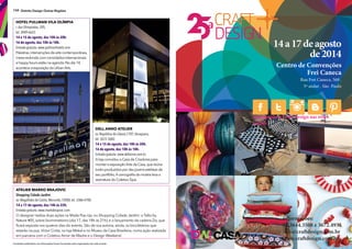 Conteúdo publicitário. As informações foram fornecidas pelo organizador de cada evento.
104 Distrito Design Outras Regiões
Dell Anno Atelier
av. República do Líbano,1707, Ibirapuera,
tel. 3672-3682.
14 e 15 de agosto, das 10h às 20h.
16 de agosto, das 10h às 18h.
Entrada gratuita. www.dellanno.com.br
Aloja convidoua Casa deCriadorespara
montara exposiçãoArteda Casa,quereúne
looksproduzidospor dez jovensestilistasde
seuportfólio.Acenografa da mostra leva a
assinatura doColetivo Sipá.
hotel pullmAn vilA olÍmpiA
r. das Olimpíadas, 205,
tel. 3049-6622.
14 e 15 de agosto, das 10h às 20h.
16 de agosto, das 10h às 18h.
Entrada gratuita. www.pullmanhotels.com
Palestras,intervençõesdeartecontemporânea,
mesa-redondacomconvidadosinternacionais
ehappyhoursestãonaagenda.Nodia 14,
aconteceaexposiçãodaUrbanArts.
Atelier mArko BrAjovic
Shopping Cidade Jardim
av. Magalhães de Castro, Morumbi,12000, tel. 3386-4700.
14 a 17 de agosto, das 14h às 22h.
Entrada gratuita. www.markobrajovic.com
O designer realiza duas ações na Made Pop-Up, no Shopping Cidade Jardim: o Talks by
Nature #05, sobre biomimetismo (dia 17, das 18h às 21h), e o lançamento da cadeira Zia, que
fcará exposta nos quatros dias do evento. São de sua autoria, ainda, os bicicletários que
estarão na pça. Victor Civita, na loja Mekal e no Museu da Casa Brasileira, numa ação realizada
em parceria com o Coletivo Amor de Madre e o Design Weekend.
 