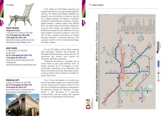 112 Feiras
Paralela Gift
av.Aratãs, 1010, Moema, tel. 3472-2000.
De 14 e 16 de agosto, das 10h às 19h.
16 de agosto, das 10h às 17h.
Acesso restrito a lojistas e profssionais da área.
Entrada gratuita. www.paralelagift.com.br
abuP Show
av. Profa. Ida Kolb, 513, Casa Verde,
tel. 3881-2287.
De 14 a 16 de agosto, das 10h às 19h.
17 de agosto, das 10h às 17h.
Acesso restrito a lojistas e profssionais da área.
Entrada gratuita.
www.abup.com.br/eventos_abup/29o-abup-show
Craft deSiGn
Shopping Frei Caneca
r. Frei Caneca, 569, 50
andar, tel. 3472-2000.
14 e 15 de agosto, das 10h às 20h.
16 de agosto, das 10h às 19h.
Acesso restrito a lojistas e profssionais da área.
Entrada gratuita. www.craftdesign.com.br
Em sua 29a
edição, a Abup Show, realizada
pela Associação Brasileira das Empresas de
Utilidades e Presentes (Abup),recebe cerca de 110
expositores que reúnem suas criações em
decoração, utilidades e presentes.
Tendências, tecnologia e novidades são os
pontos fortes da feira, que pretende atrair um
público estimado de 12 mil visitantes e já tem
confrmados expositores como MCassab, Casa
Bonita, GS Internacional, Riva, Vista Alegre, Vanes-
sa Taques, Estilo A, Home Collection, Christofe, St.
James, entre outros.
A 25a
edição da Craft Design apresenta uma
programaçãointensa,acomeçarpelaexposiçãoPro-
menade – Um Passeio pelo Design Holandês, que
retrata 25 anos da produção no país por meio de
uma coleção particular de objetos e luminárias,
mostrando a diversidade de conceitos e materiais.
Haverá também a palestra Interior View Pantone
2015, com Blanca Liane Cernohorsky, diretora-exe-
cutiva da Lexus Groupe, que detalha o book de
tendências da escala de cores referência, com nove
temas distintos. O encontro acontece no dia 15, às
14h. Por fm, a palestra A Importância do Objeto
Artesanal Brasileiro no Mercado Nacional, que
acontece no dia 15, às 16h, ministrada pelo desig-
ner Sérgio J. Matos.
Com 13 anos de atuação no mercado, essa
feira de decoração e design,com curadoria de Ma-
risa Ota, chega à sua 26a
edição e exibe, em mais
de 6 mil m², trabalhos de designers consagrados e
de talentosos artesãos. Em destaque, o design
autoral, a alta decoração e o artesanato
contemporâneo, que vão ocupar pela segunda
vez este ano as dependências da Casa Petra.
Mapa do Metrô113
 