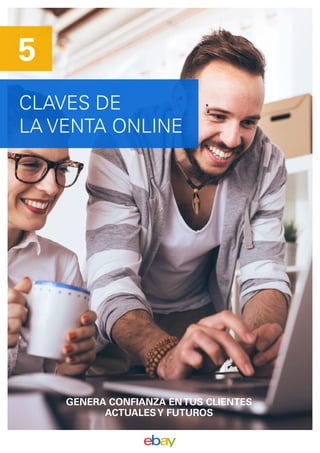 CLAVES DE
LA VENTA ONLINE
5
GENERA CONFIANZA ENTUS CLIENTES
ACTUALESY FUTUROS
 