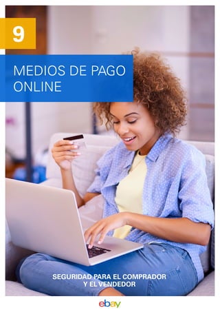 MEDIOS DE PAGO
ONLINE
9
SEGURIDAD PARA EL COMPRADOR
Y EL VENDEDOR
 