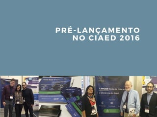 PRÉ- LANÇAMENTO
NO CIAED 2016
 
