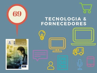 TECNOLOGIA &
FORNECEDORES
69
 