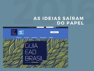 2016AS IDEIAS SAÍRAM
DO PAPEL
 