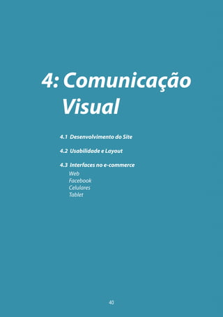 4: Comunicação
Visual
4.1 Desenvolvimento do Site
4.2 Usabilidade e Layout
4.3 Interfaces no e-commerce
Web
Facebook
Celulares
Tablet
40
 