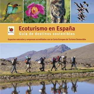 Ecoturismo en España
Guía de destinos sostenibles
Espacios naturales y empresas acreditados con la Carta Europea de Turismo Sostenible
 